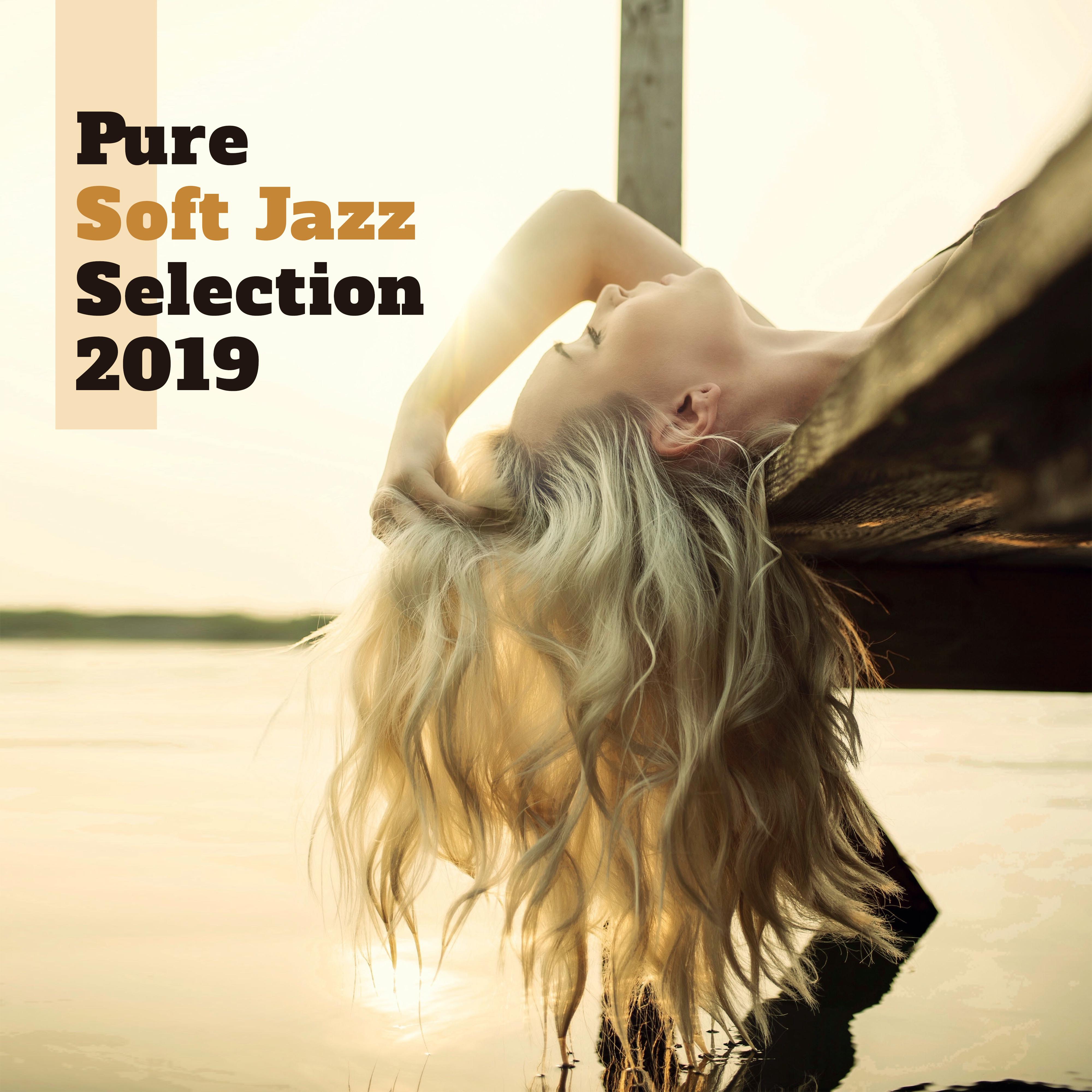 Pure Soft Jazz Selection 2019 – Best instrumental Smooth Jazz Music Compilation of Relaxation Songs, Vintage Happy Rhythms to Calming Down & De-stress