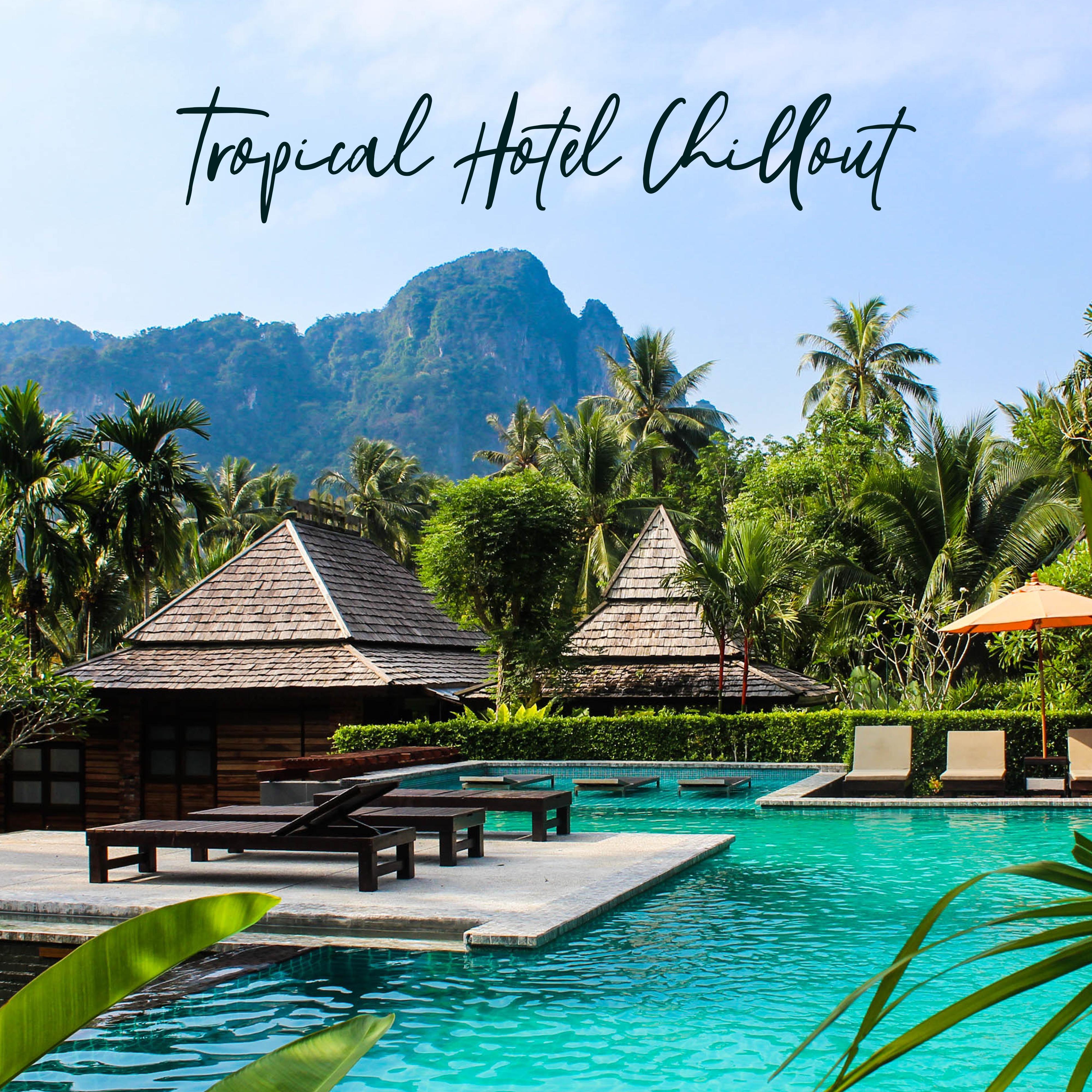 Tropical Hotel Chillout: Ultra Relaxation Chill Out Vibes 2019, Soft Beats & Soothing Ambients for Best Calming Down & Rest by the Seaside, Hot Sunny Beach Rhythms