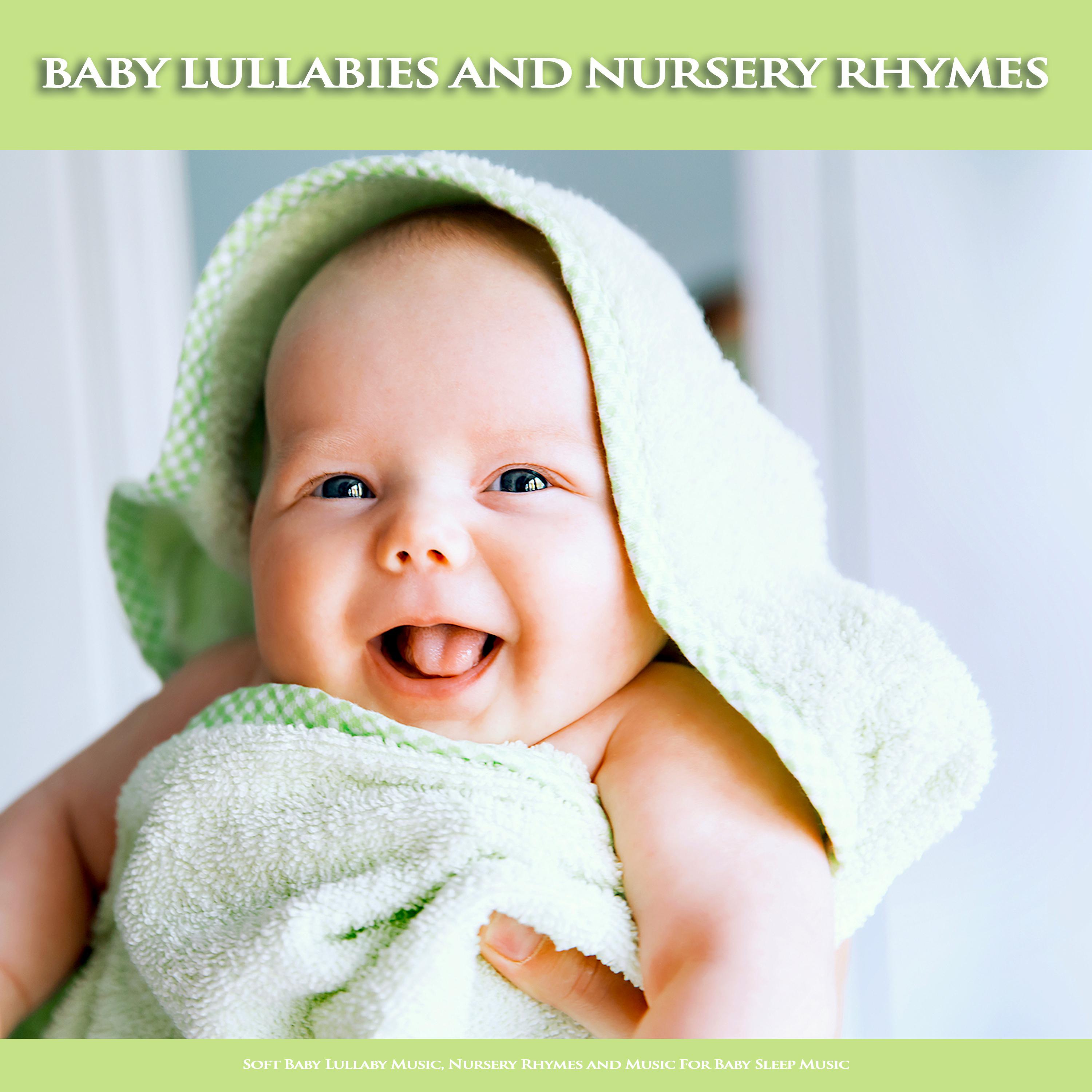 Baby Lullabies and Nursery Rhymes: Soft Baby Lullaby Music, Nursery Rhymes and Music For Baby Sleep Music