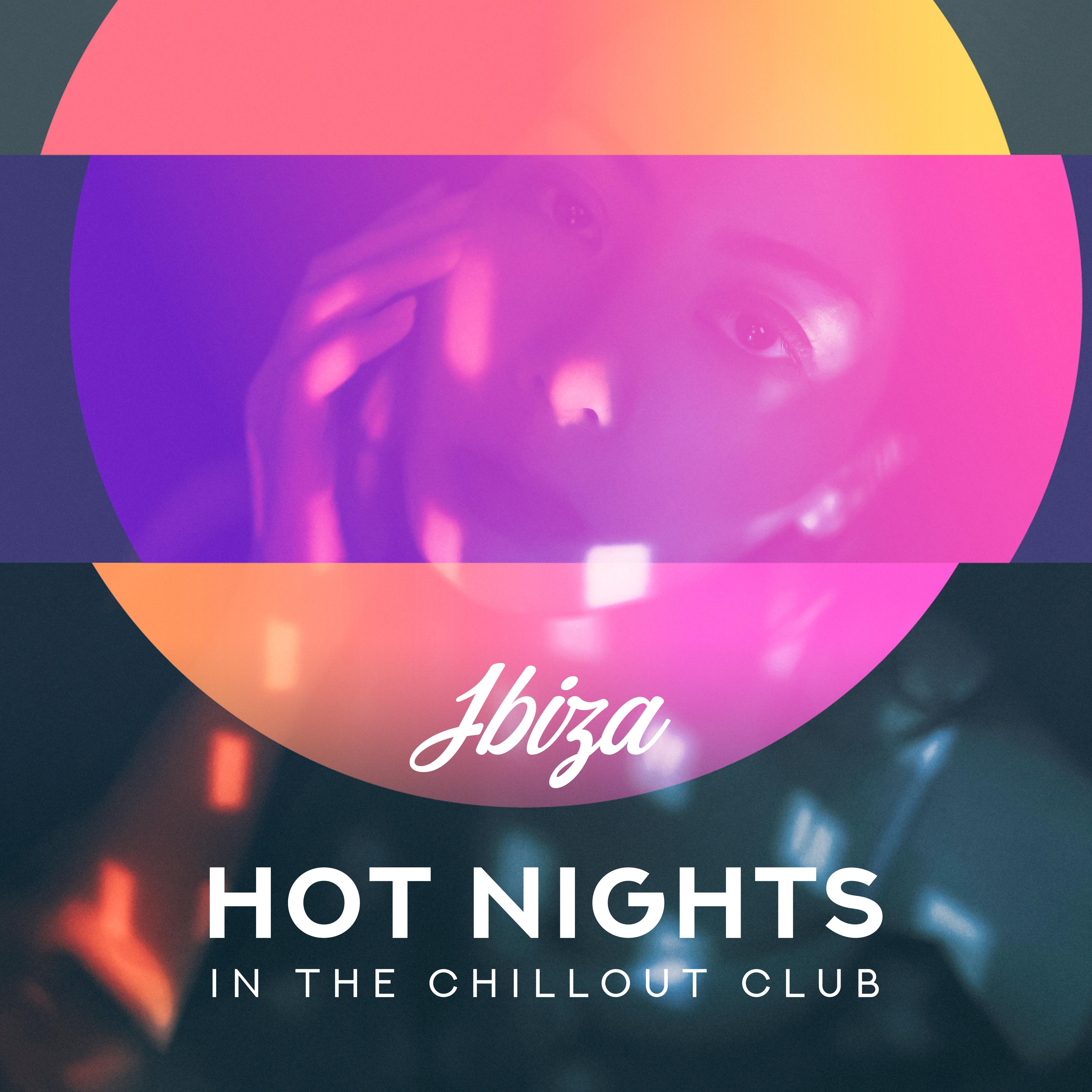 Ibiza Hot Nights in the Chillout Club: Party Chill Out 2019 Music, Energetic Low BPM Songs, Smooth Vibes, Dancing All Night Long