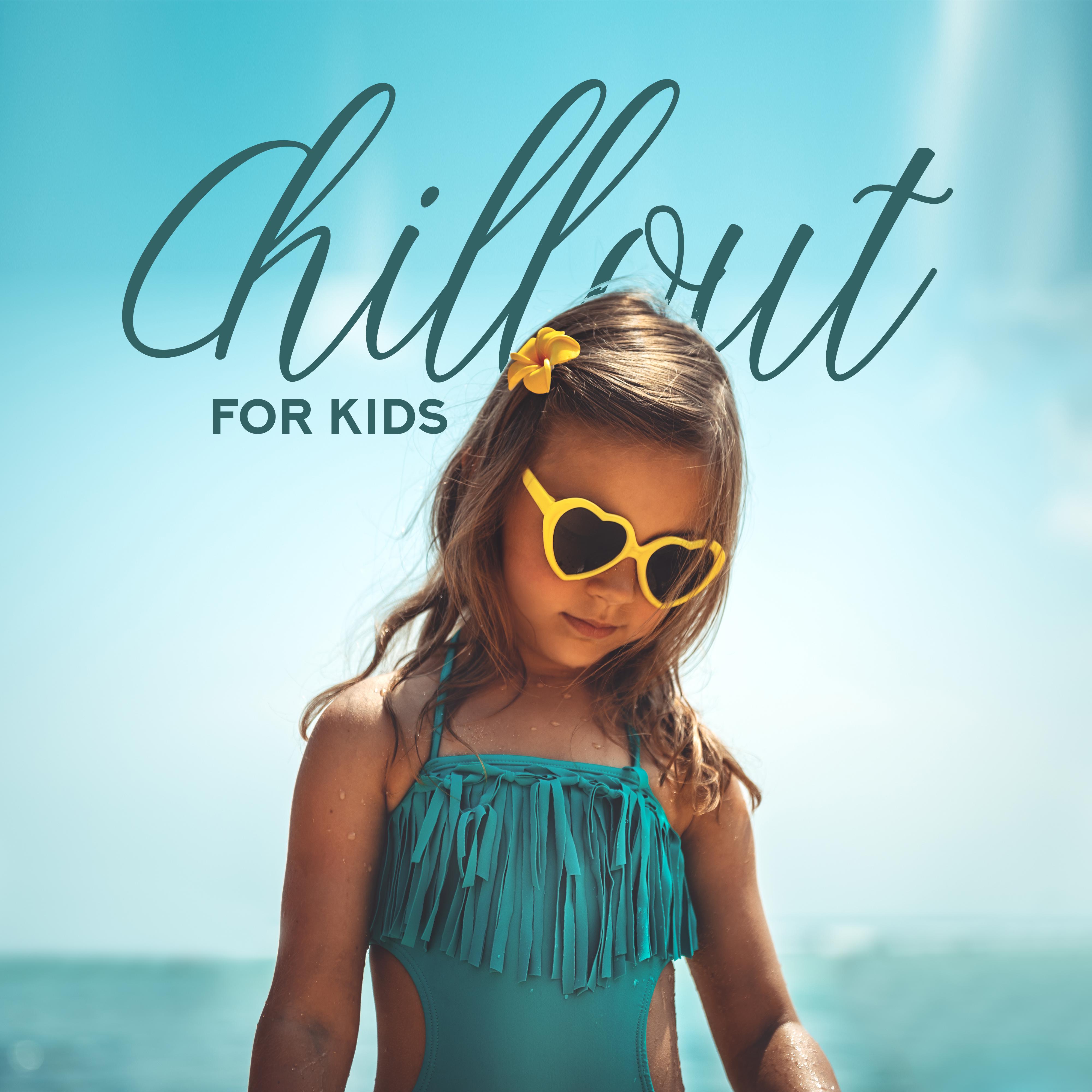 Chillout for Kids - Positive Chillout Songs Created with Children in Mind