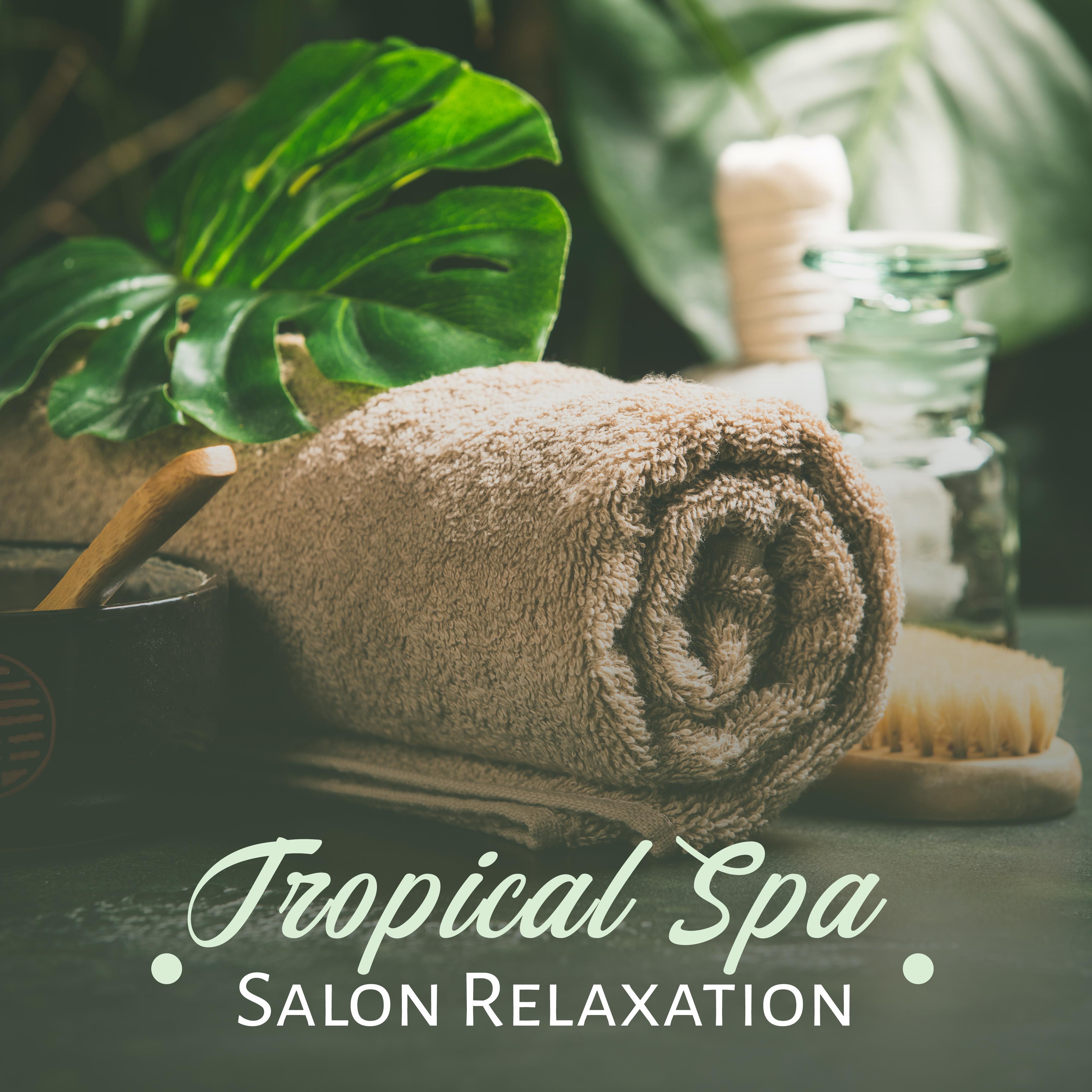Tropical Spa Salon Relaxation: 2019 New Age Soothing Music for Spa & Wellness, Massage Aromatherapy, Sauna, Hot Bath Background