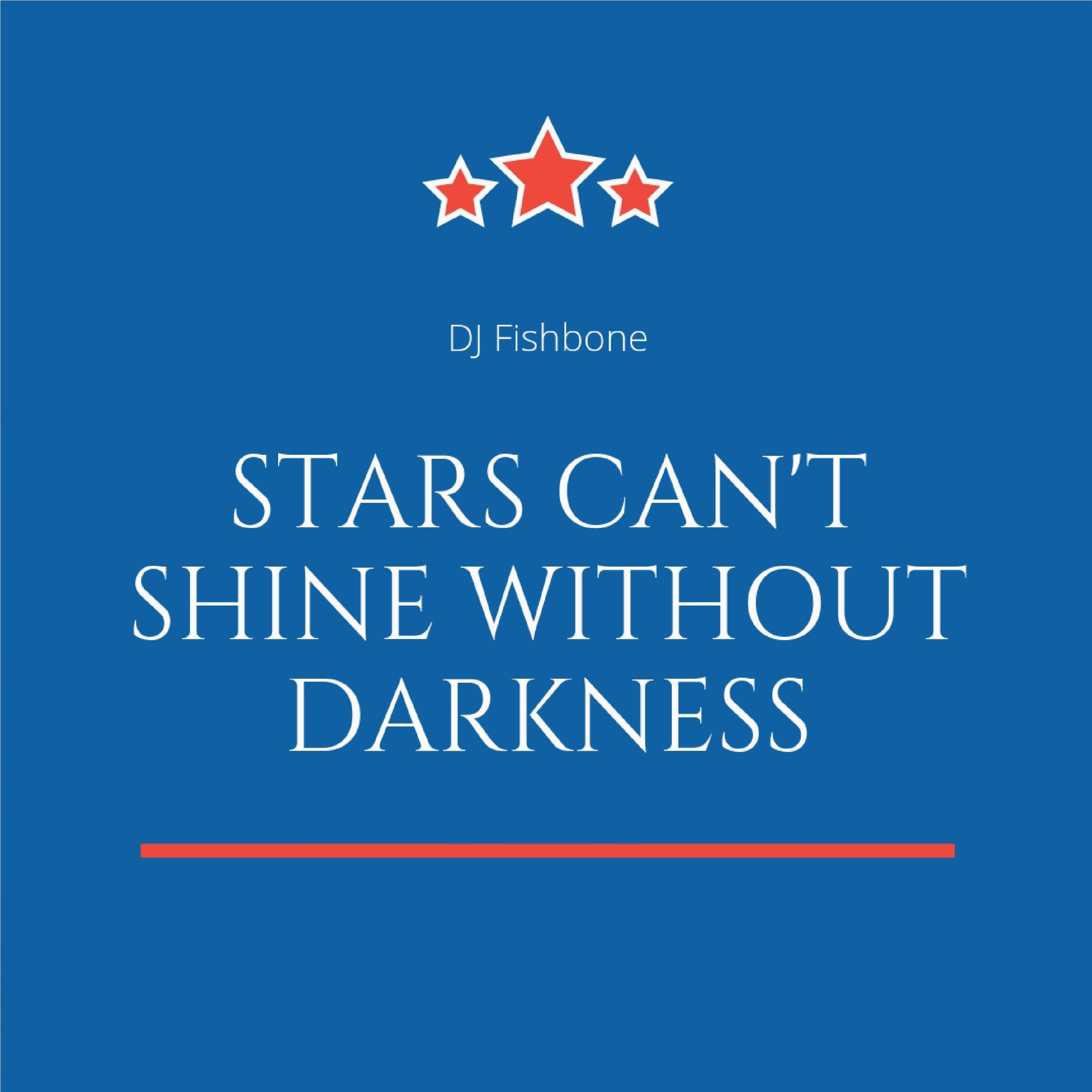 Stars Can't Shine Without Darkness