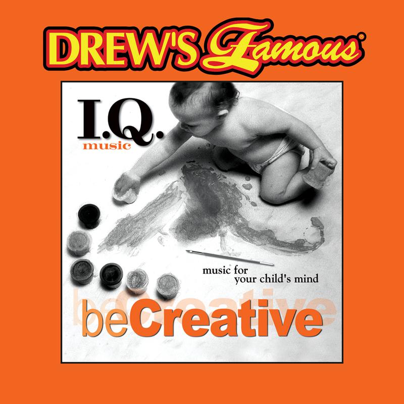 Drew's Famous I.Q. Music For Your Child's Mind: Be Creative