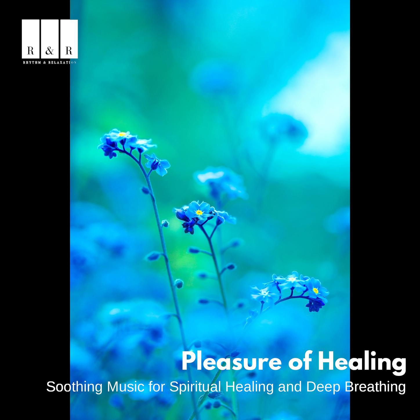 Pleasure of Healing: Soothing Music for Spiritual Healing and Deep Breathing