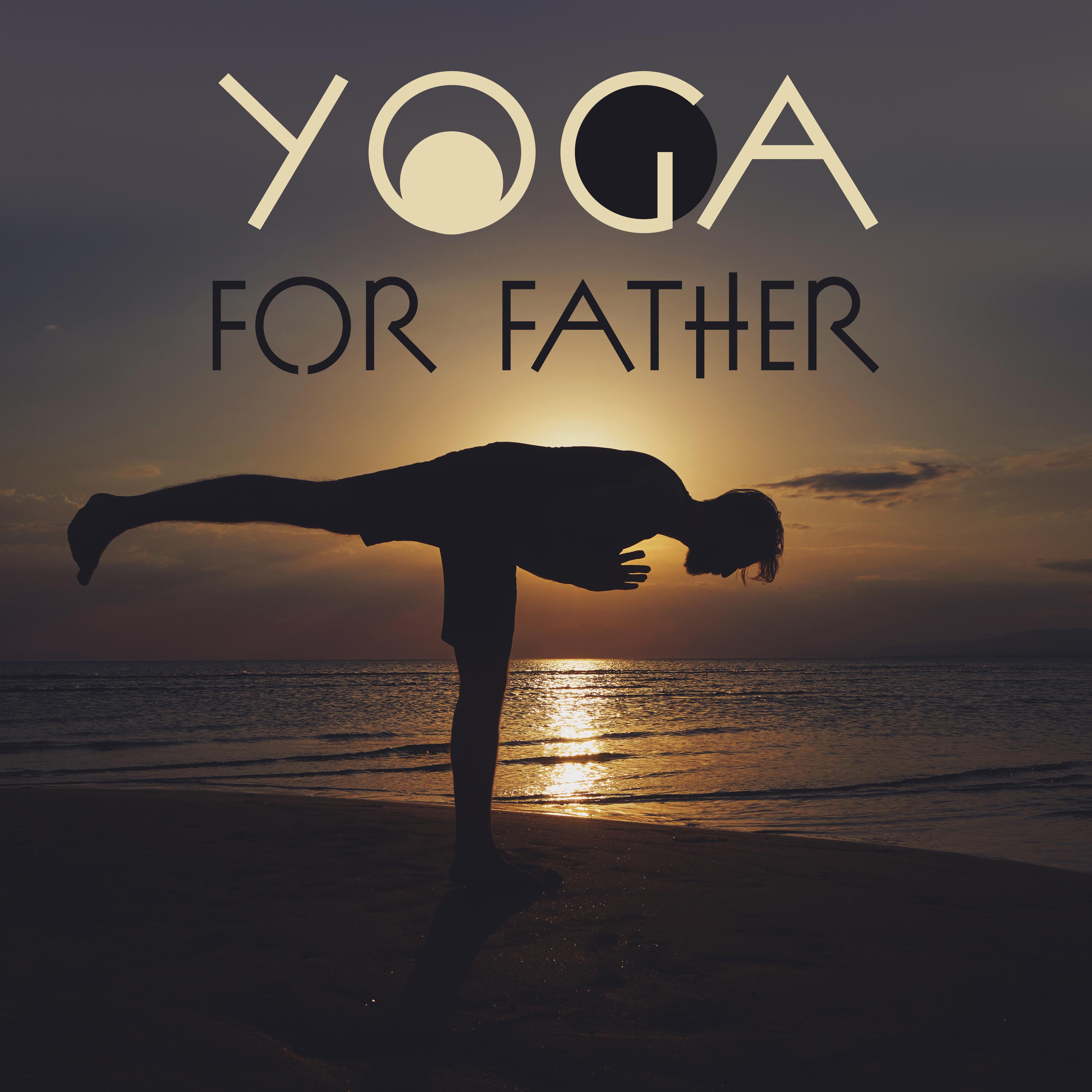Yoga for Father: Meditation Therapy for Father’s Day, Yoga Training, Pure Mind, Meditation Music Zone, Zen Lounge, Calming Sounds Reduce Stress, Deep Harmony