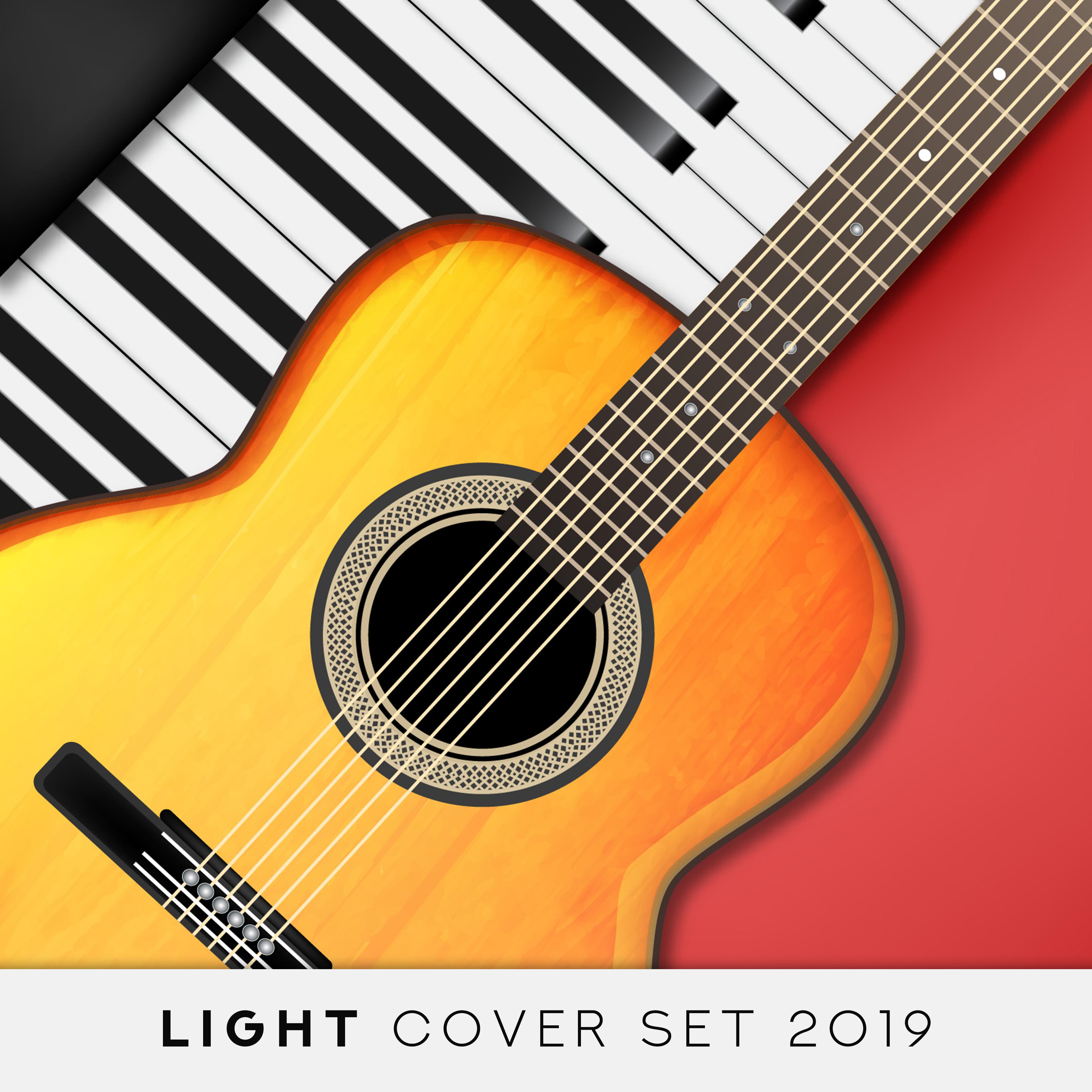 Light Cover Set 2019 – Instrumental Covers of Known Pop & Classic Melodies Played on Piano & Guitar