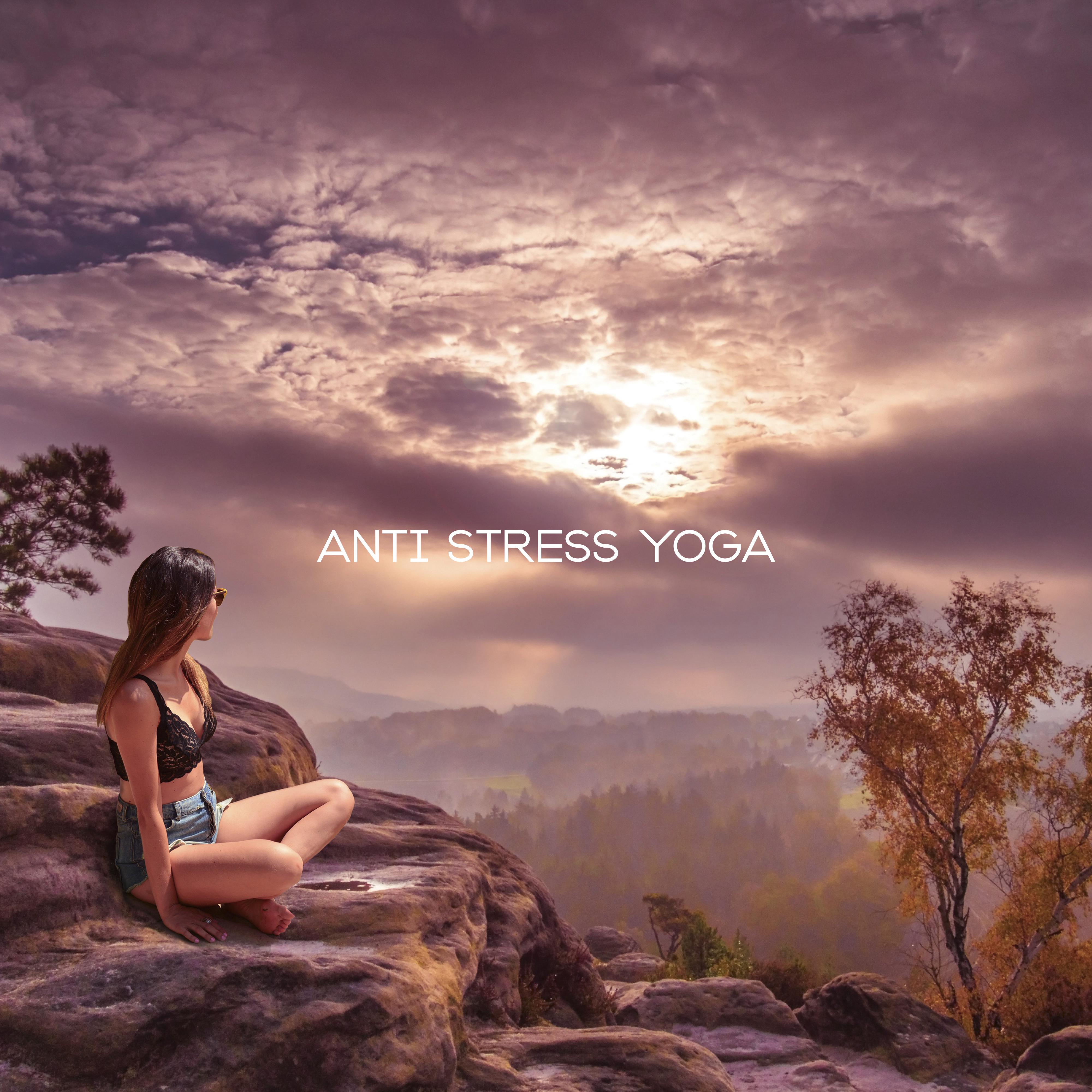 Anti Stress Yoga: Music for Everyday Exercises, Reducing the Feeling of Stress,Fatigue and Tension, Deeply Relaxing, Soothing and De-Stressing, as well as for Meditation and Contemplation