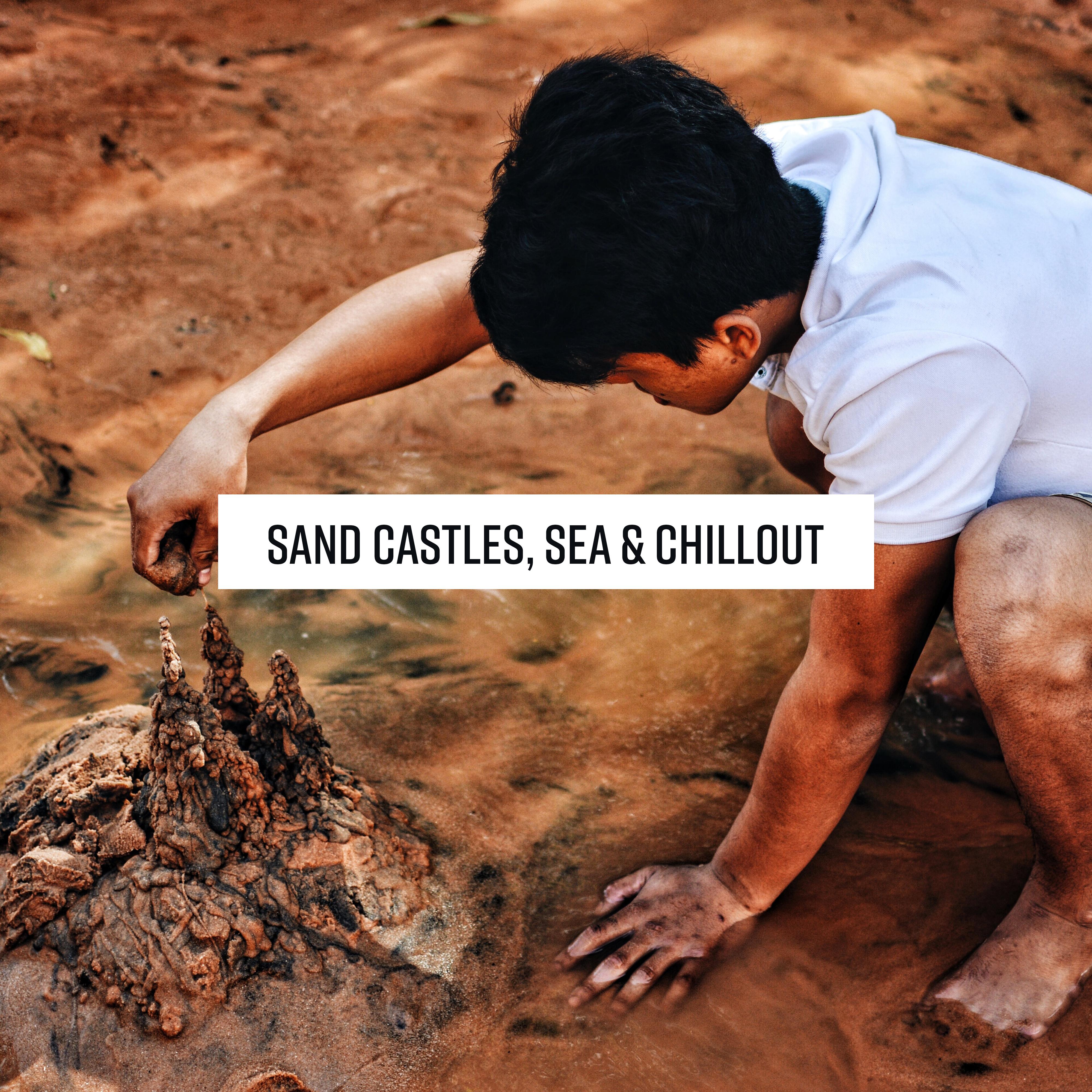 Sand Castles, Sea & Chillout: 2019 Chill Out Electronic Music for Best Vacation Time Spending, Most Relaxing Beats & Melodies, Summer Holiday Beach Relaxation, Sunbathing Songs