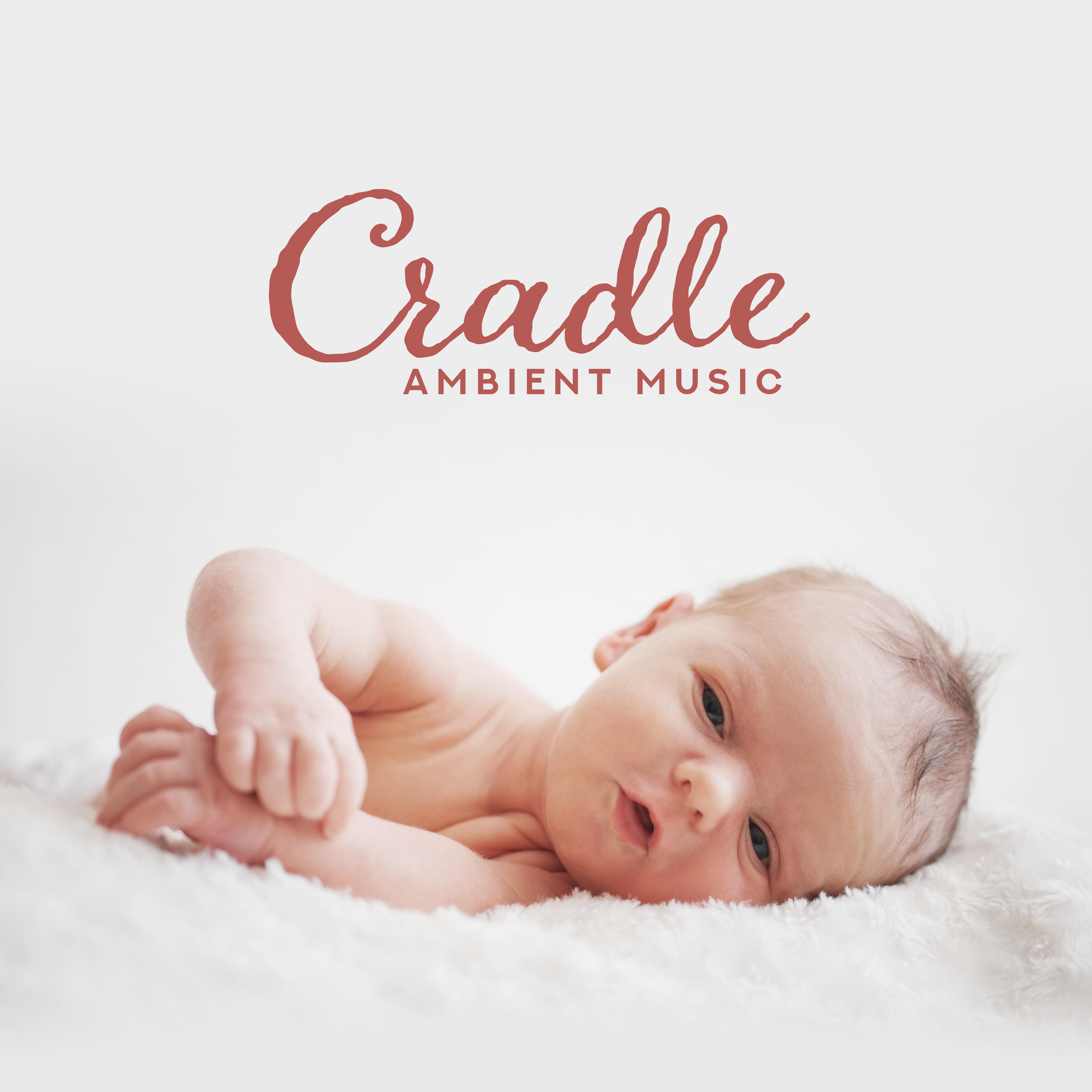 Cradle Ambient Music: 15 Soothing Sleep Songs for a Newborn