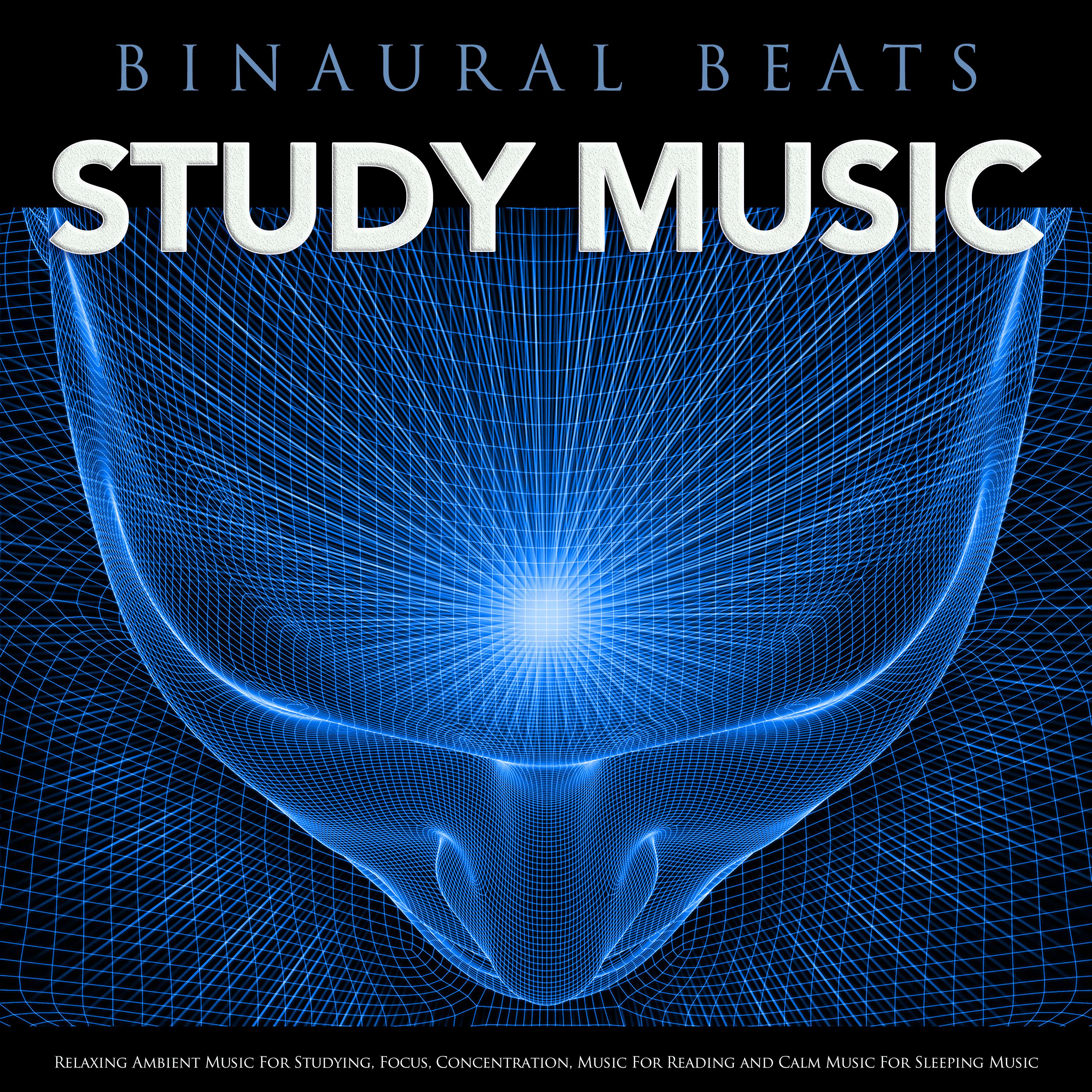 Binaural Beats Study Music: Relaxing Ambient Music For Studying, Focus, Concentration, Music For Reading and Calm Music For Sleeping Music