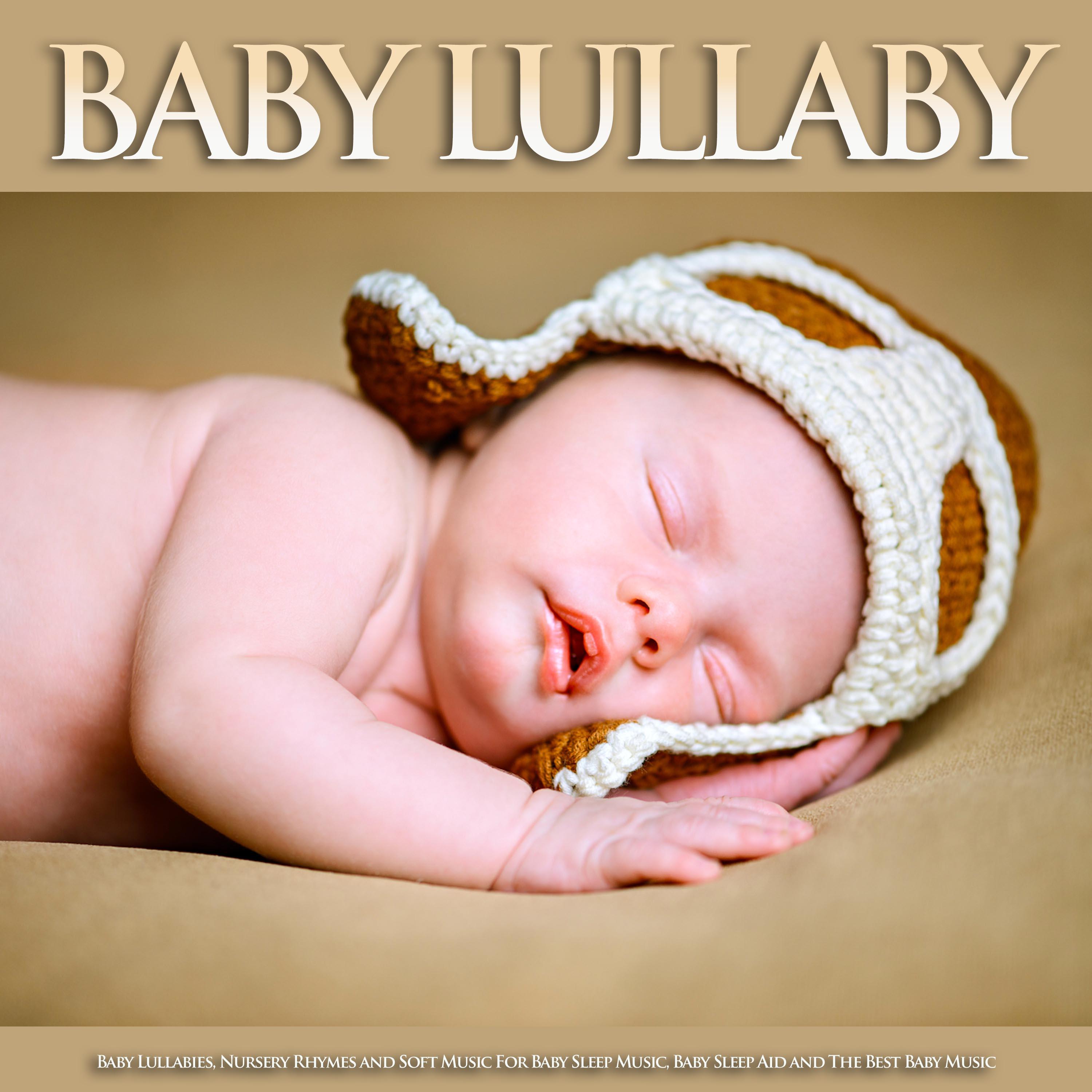 Baby Lullaby: Baby Lullabies, Nursery Rhymes and Soft Music For Baby Sleep Music, Baby Sleep Aid and The Best Baby Music