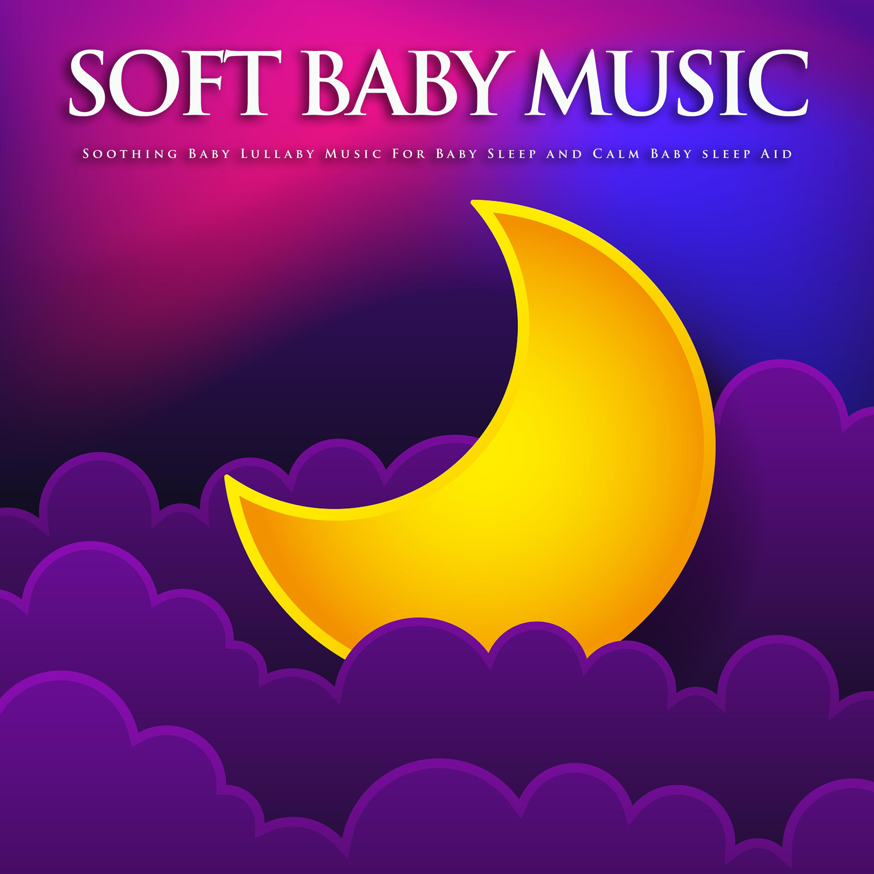 Soft Baby Music: Soothing Baby Lullaby Music For Baby Sleep and Calm Baby Sleep Aid