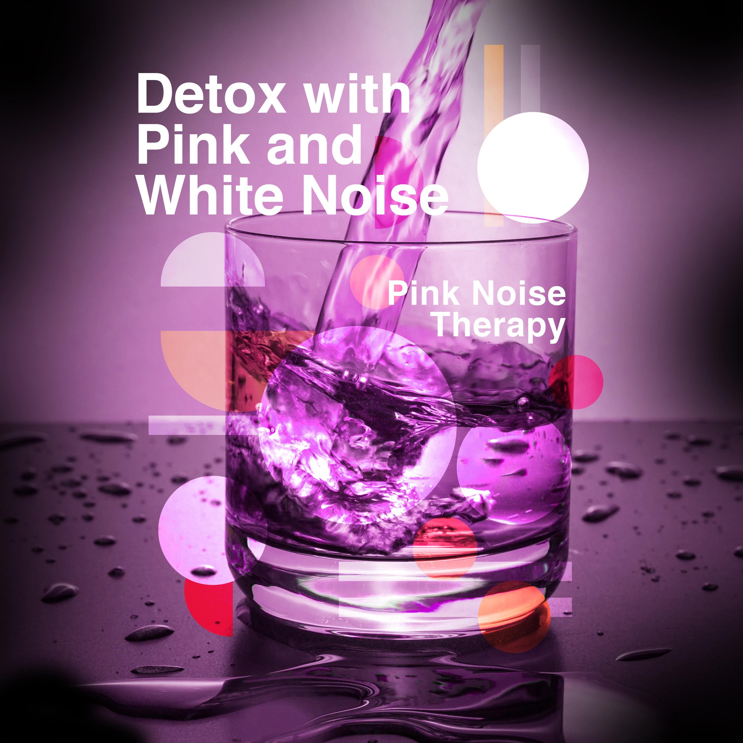Detox with Pink and White Noise