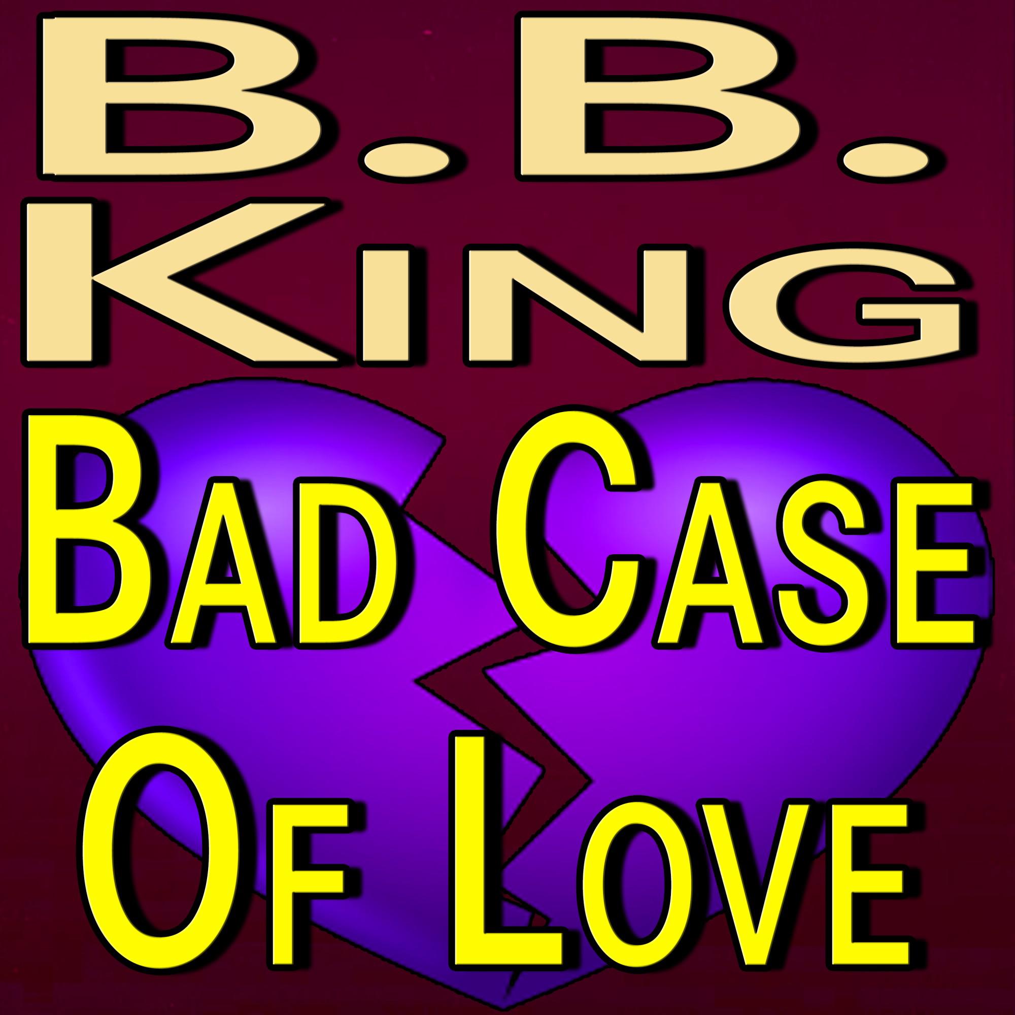 B.B. King Bad Case Of Love