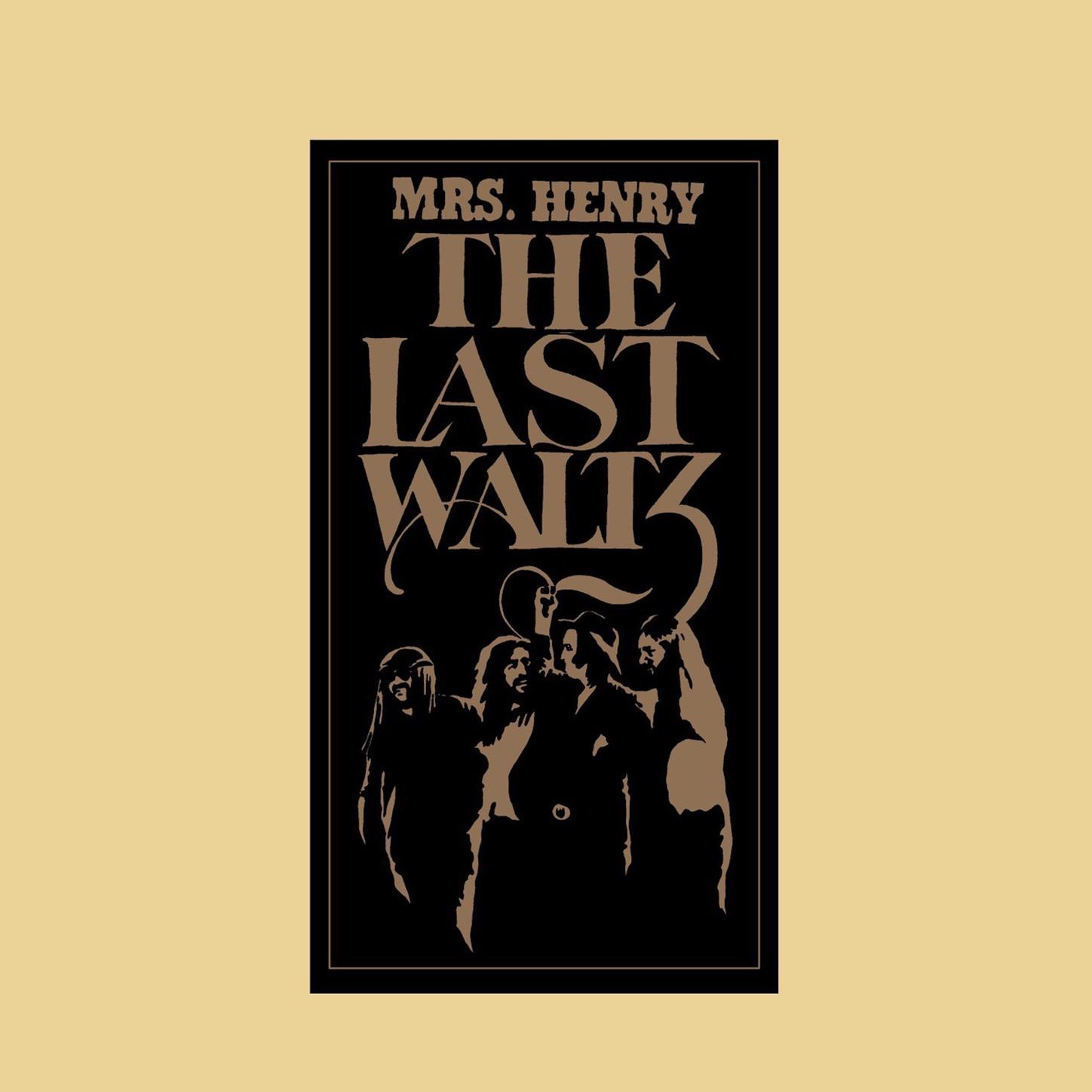 Mrs. Henry Presents THE LAST WALTZ