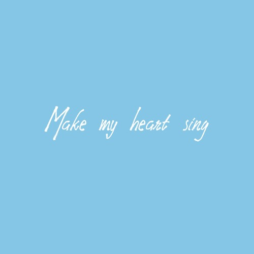 Make My Heart Sing