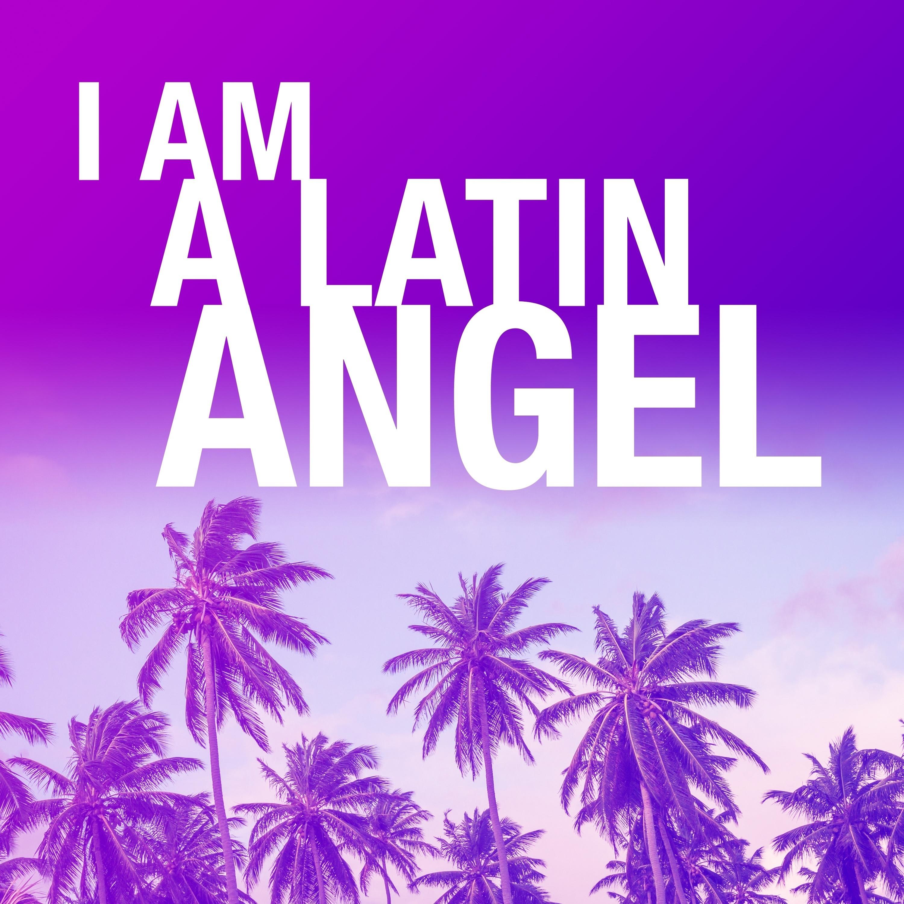 I Am A Latin Angel