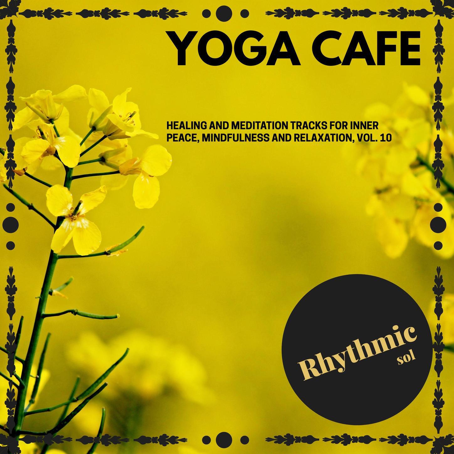 Yoga Cafe - Healing and Meditation Tracks for Inner Peace, Mindfulness and Relaxation, Vol. 10