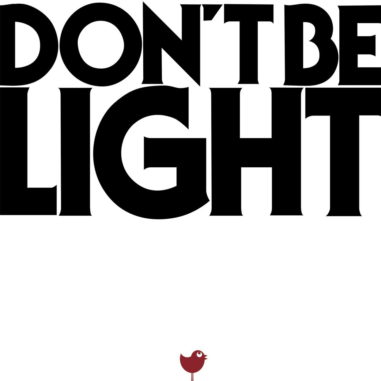 Don't be light (edit)