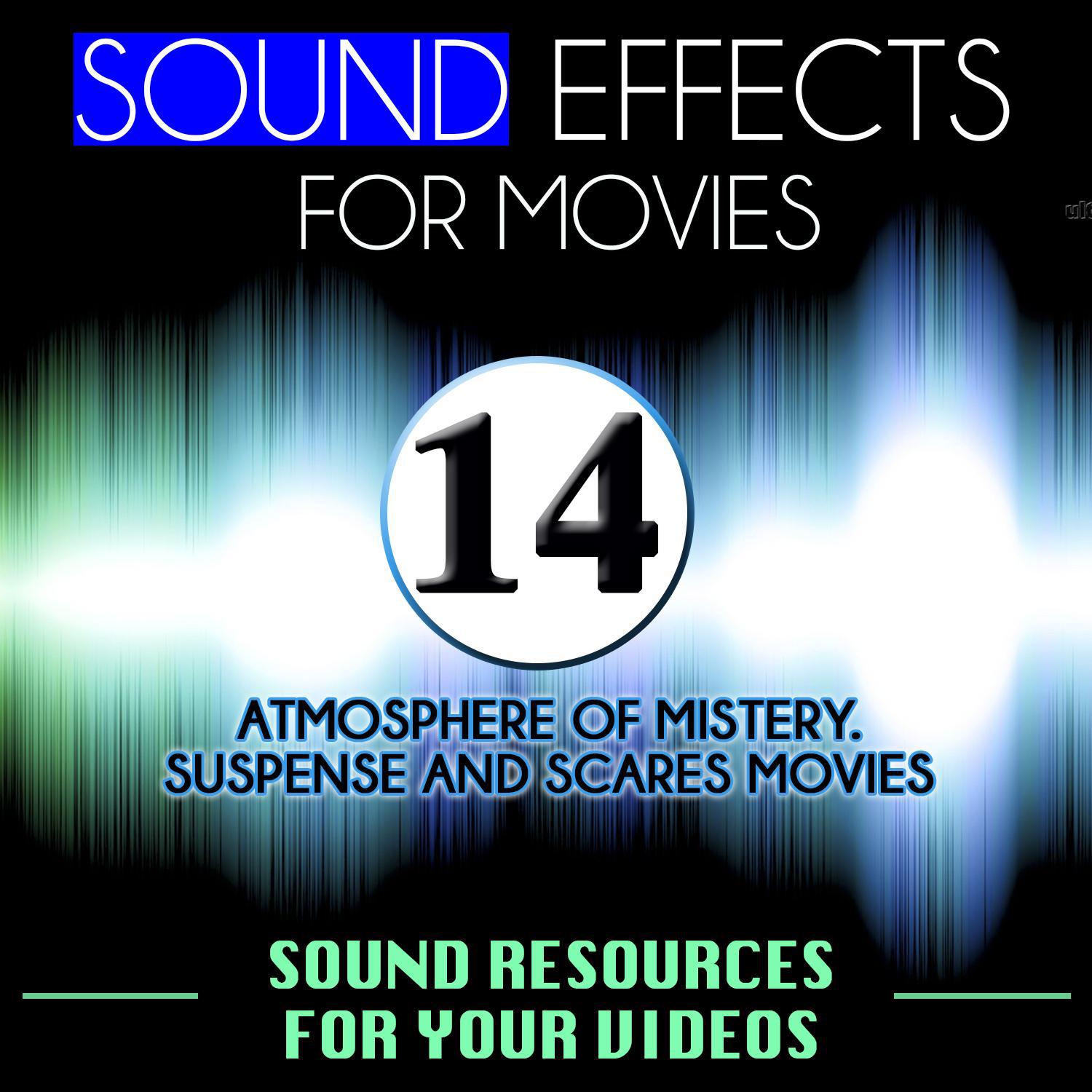 Sound Effects for Movies. Sounds Resources for Your Videos Vol. 14 Atmosphere of Mystery. Suspense and Scares Movies