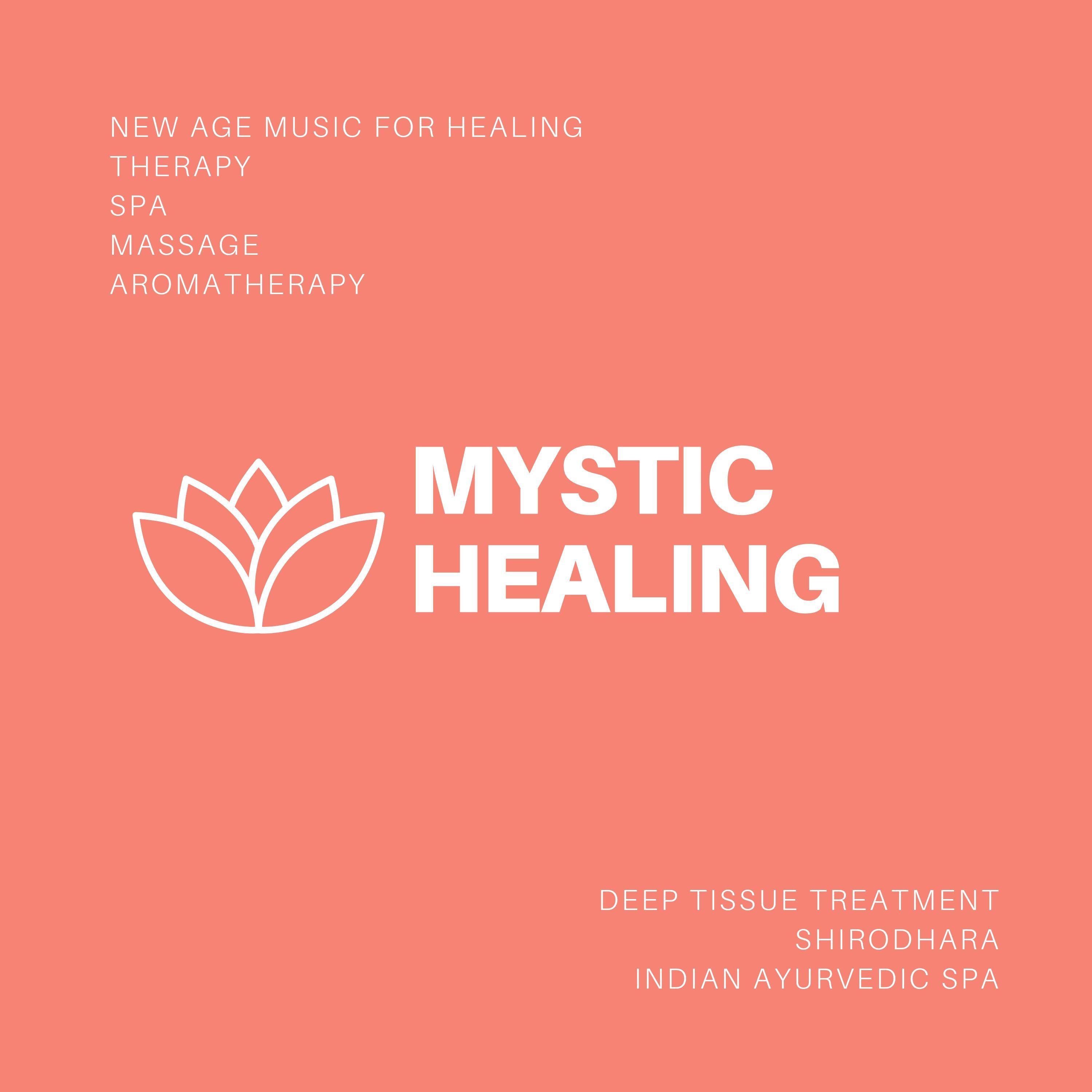 Mystic Healing (New Age Music For Healing, Therapy, Spa, Massage, Aromatherapy, Deep Tissue Treatment, Shirodhara, Indian Ayurvedic Spa)