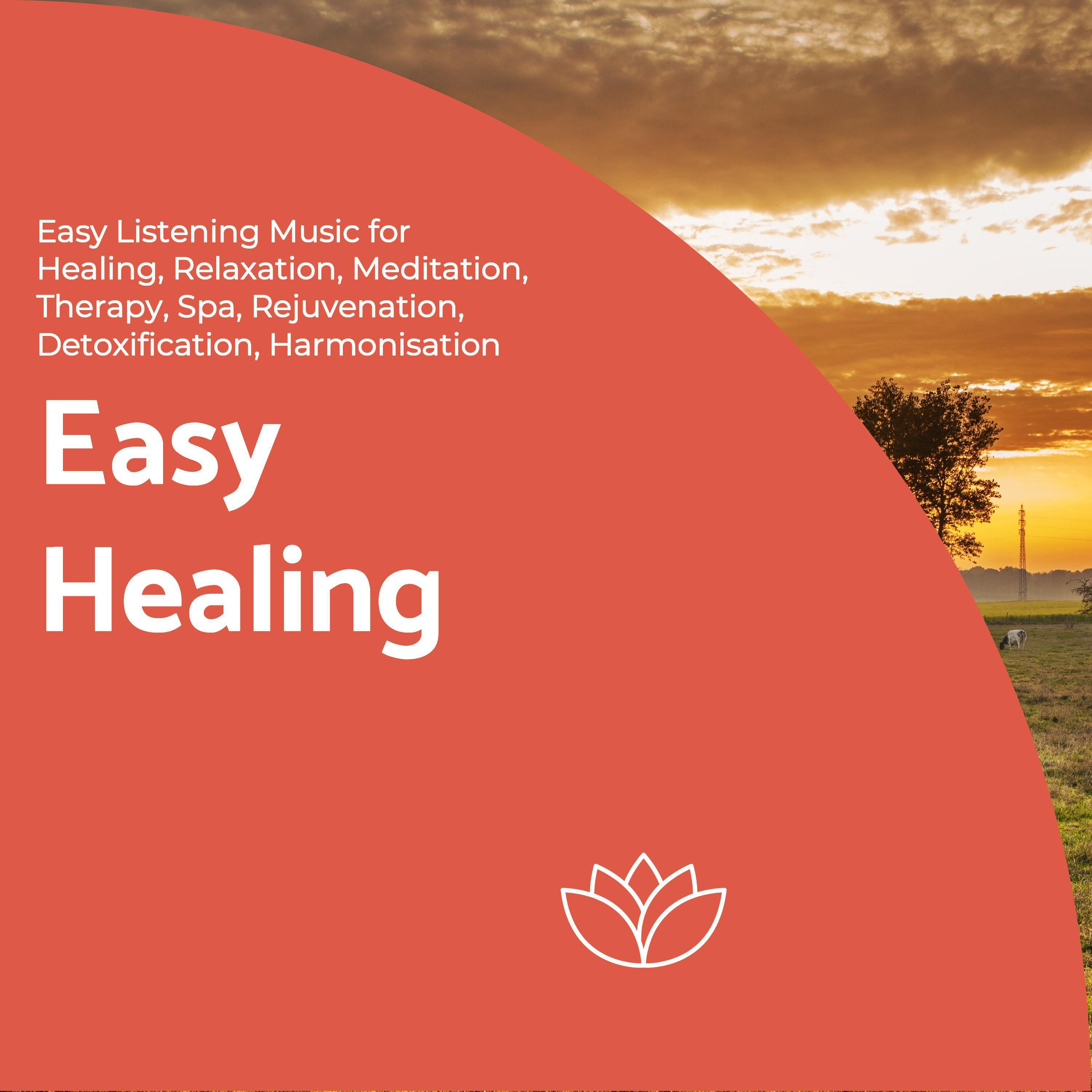 Easy Healing (Easy Listening Music For Healing, Relaxation, Meditation, Therapy, Spa, Rejuvenation, Detoxification, Harmonisation)