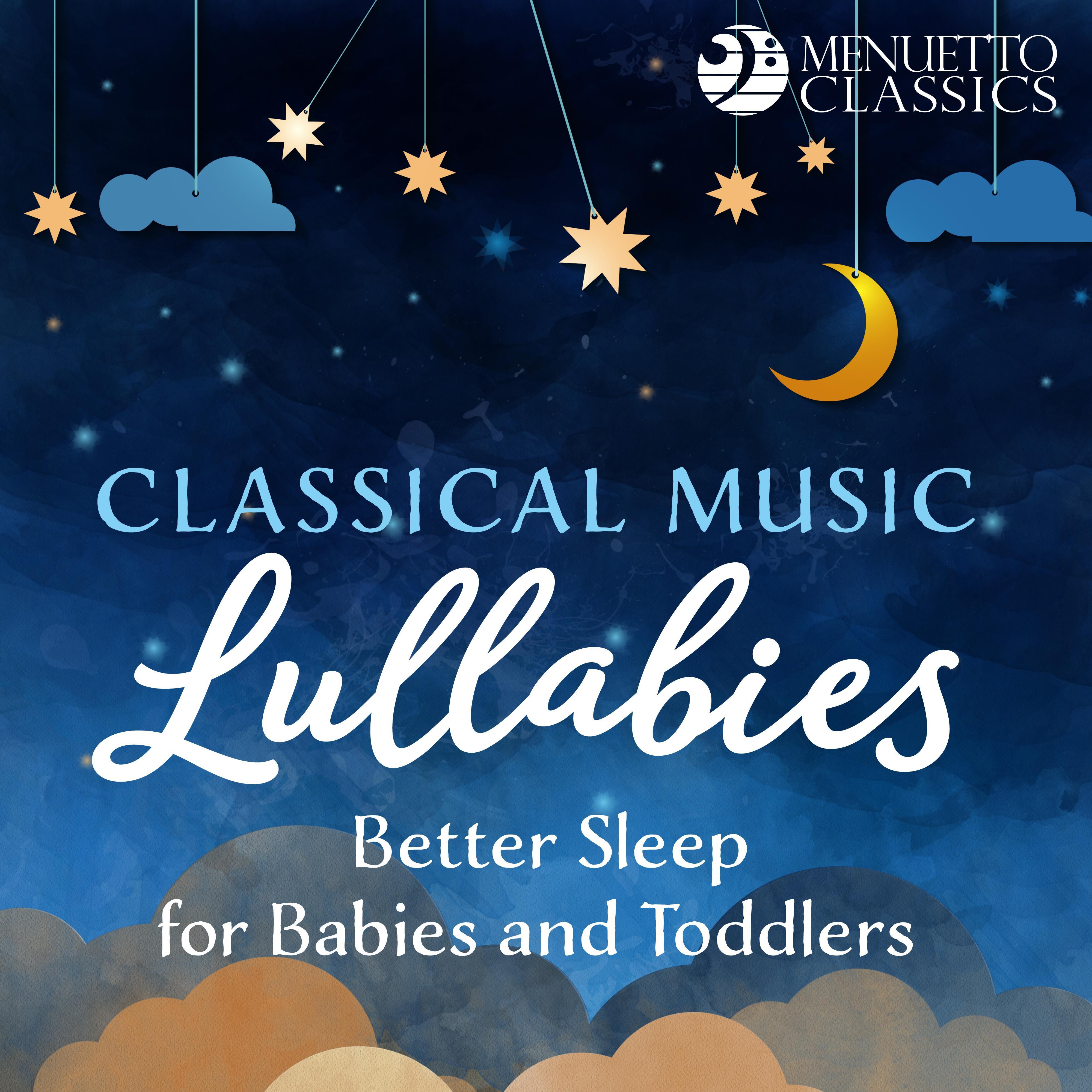 Classical Music Lullabies - Better Sleep for Babies and Toddlers