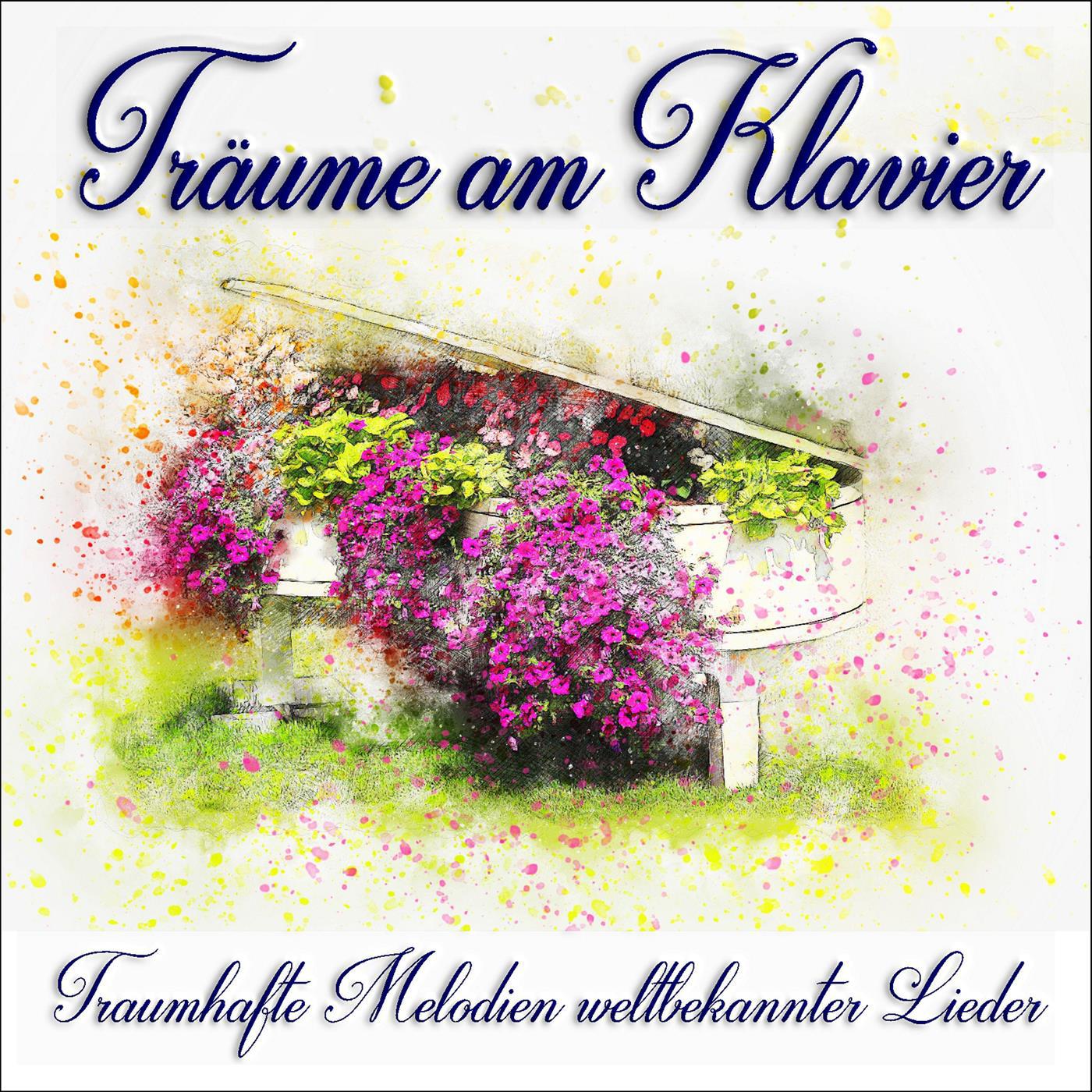 Träume am Klavier,Traumhafte Melodien weltbekannter Lieder