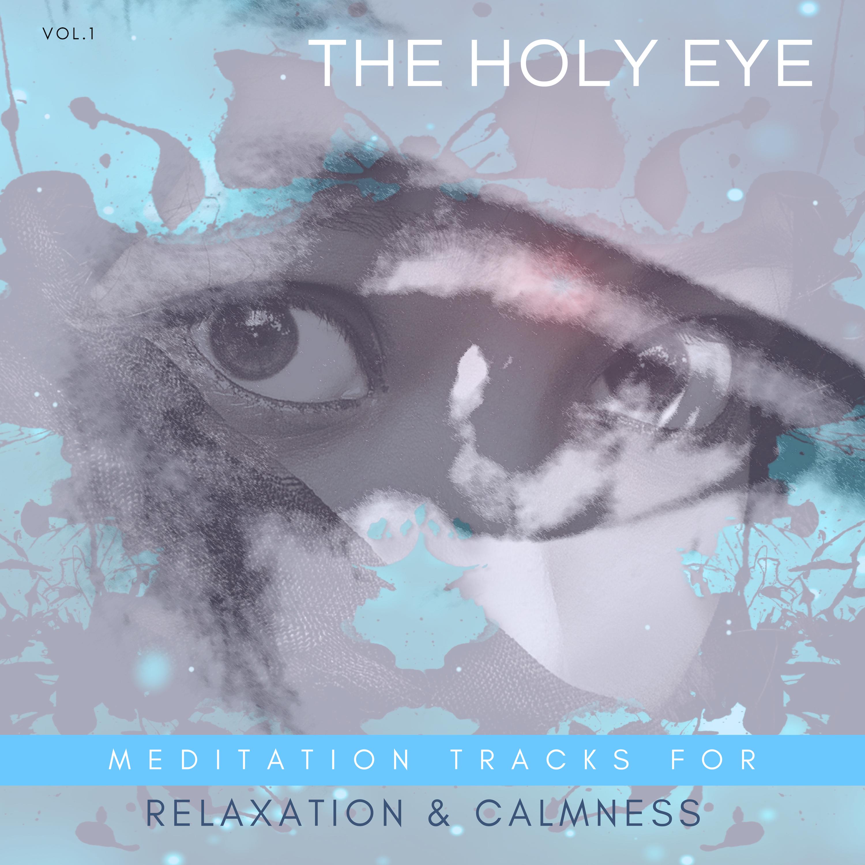 The Holy Eye - Meditation Tracks For Relaxation & Calmness Vol.1