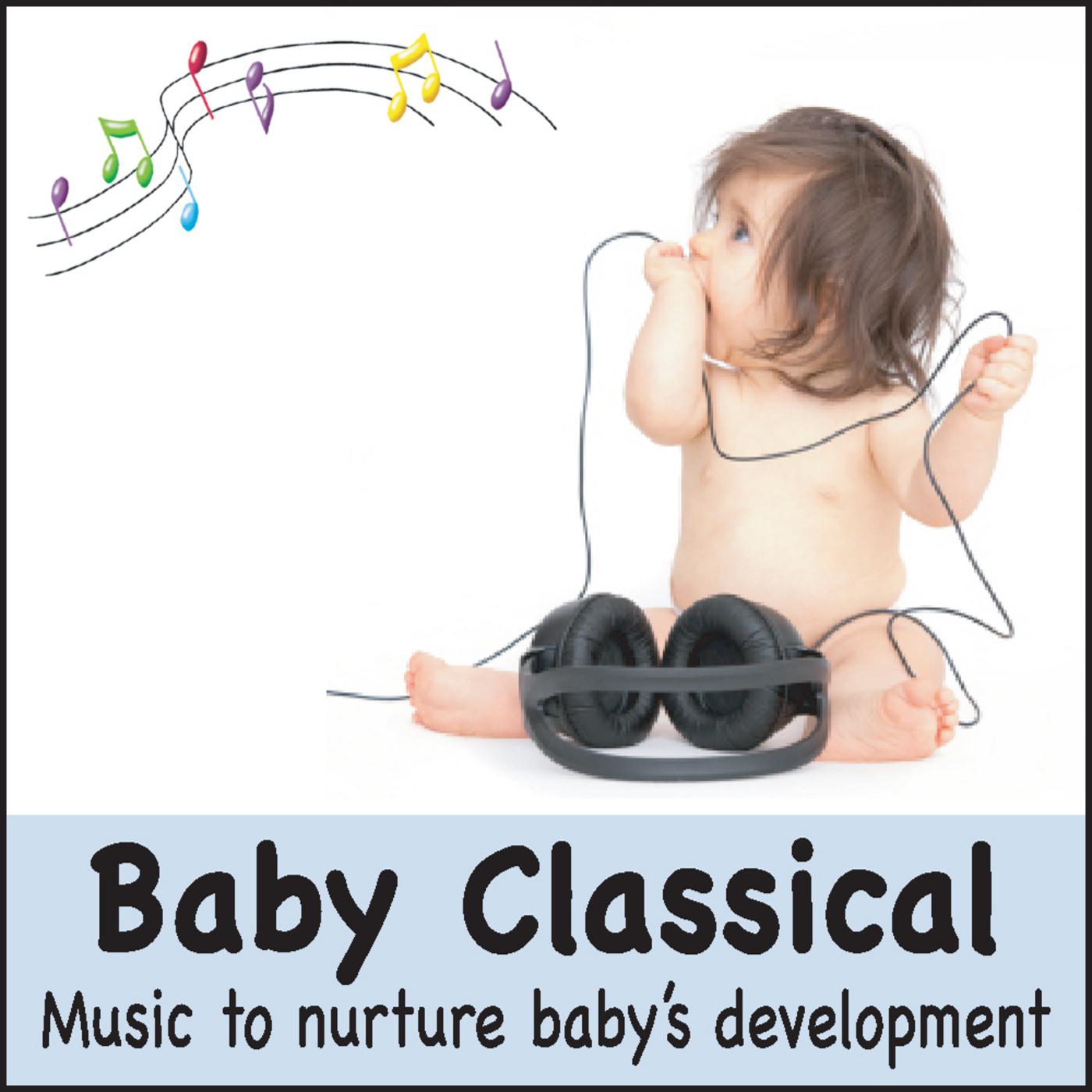 Baby Classical: Music to Nurture Baby’s Development (Lullabies for Babies, Baby Lullaby Music, Classical Music for your baby Einstein)