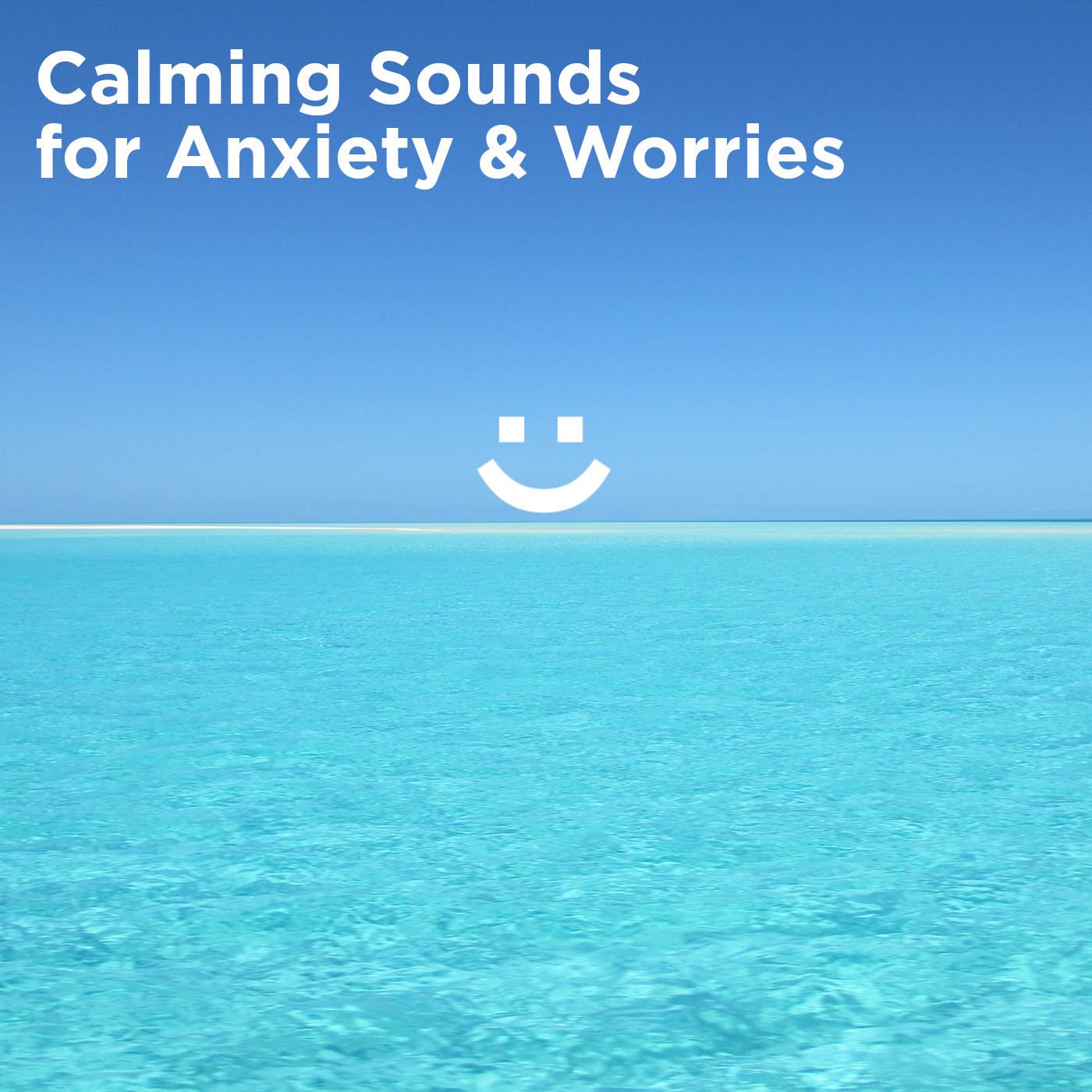 Calming Sounds for Anxiety & Worries