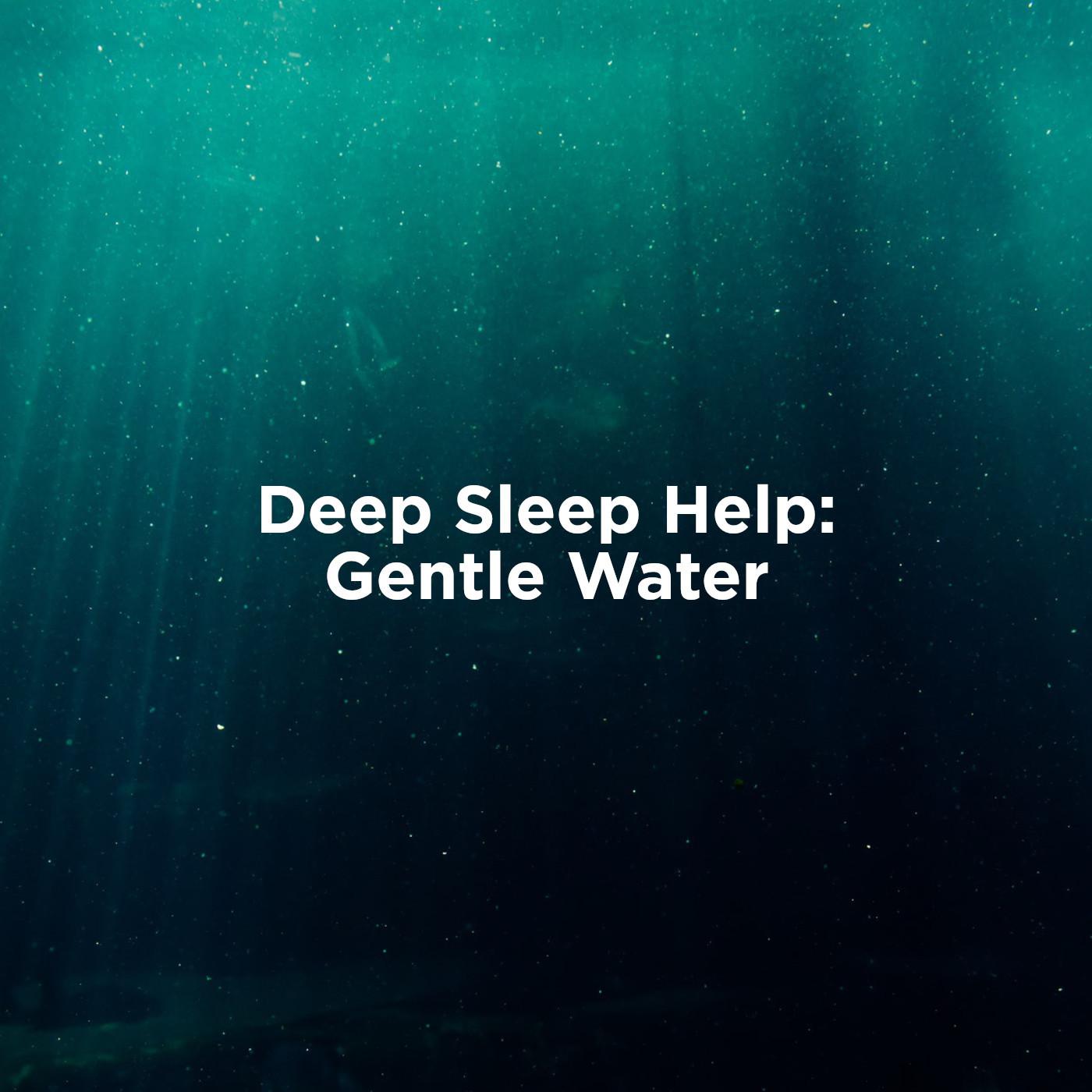 Deep Sleep Help: Quiet Water