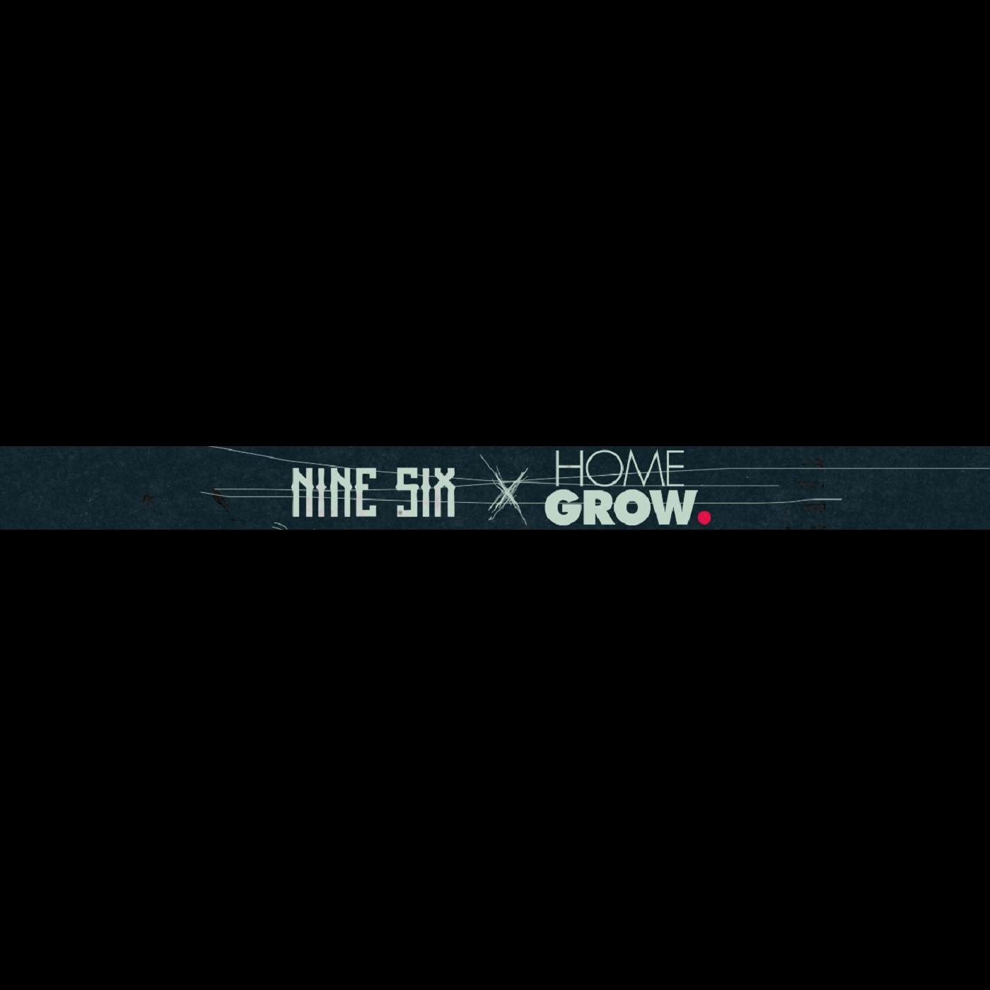 Nine Six X Home Grow