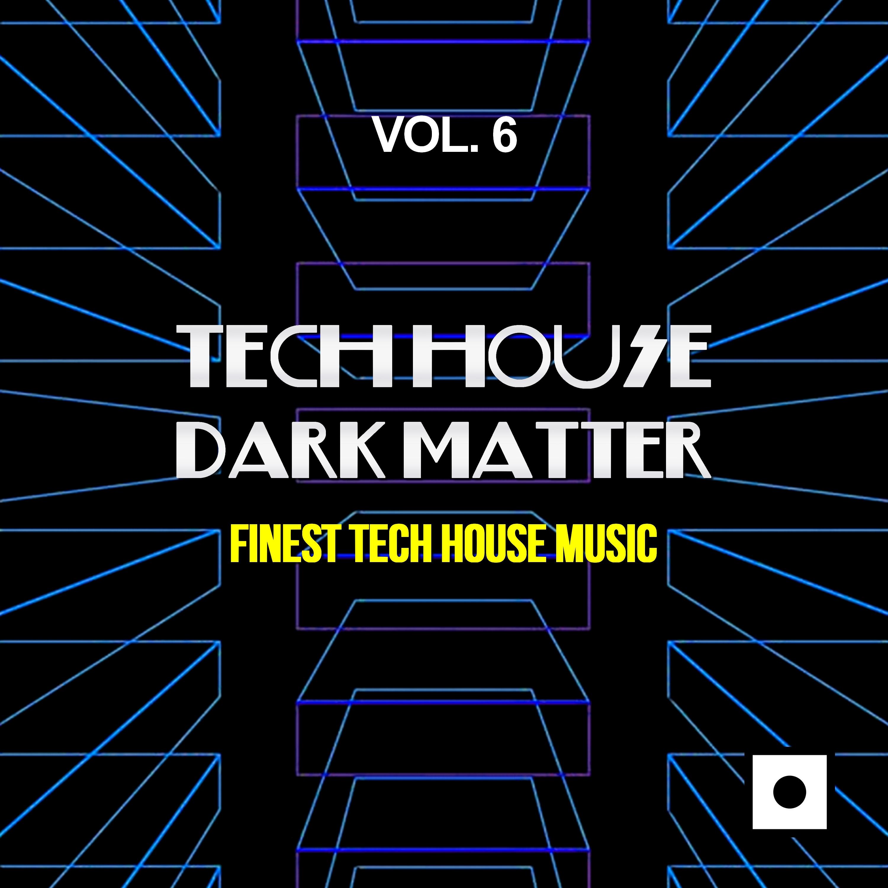 Tech House Dark Matter, Vol. 6 (Finest Tech House Music)