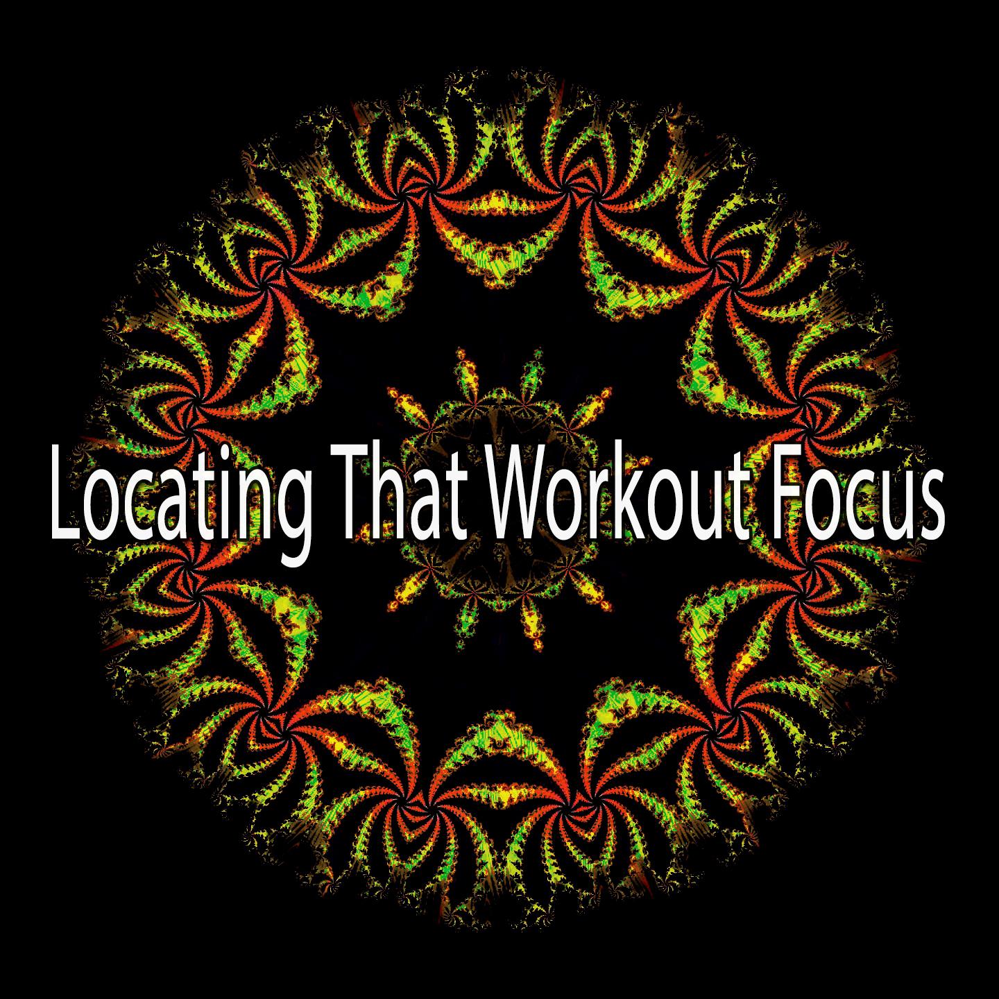 Locating That Workout Focus