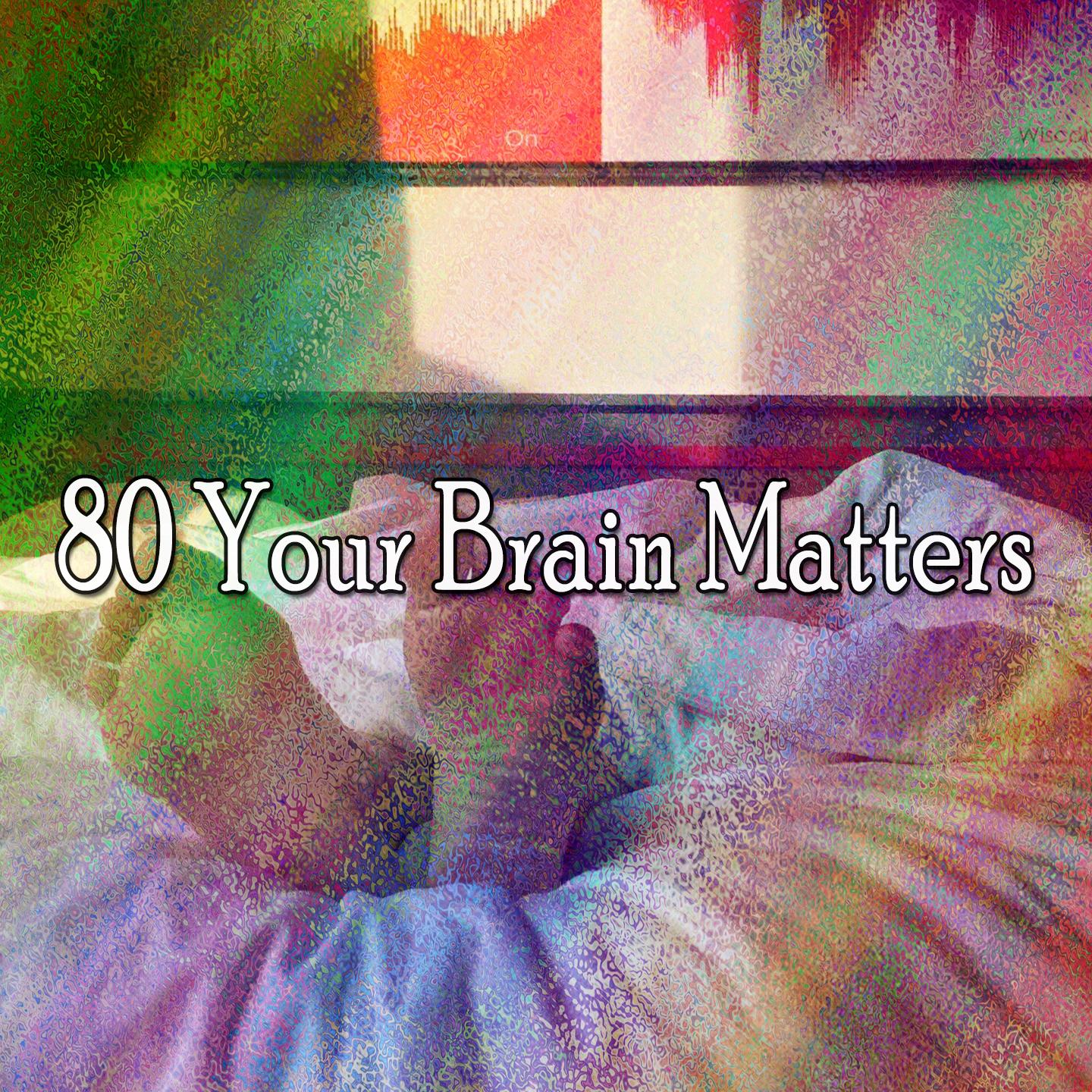 80 Your Brain Matters