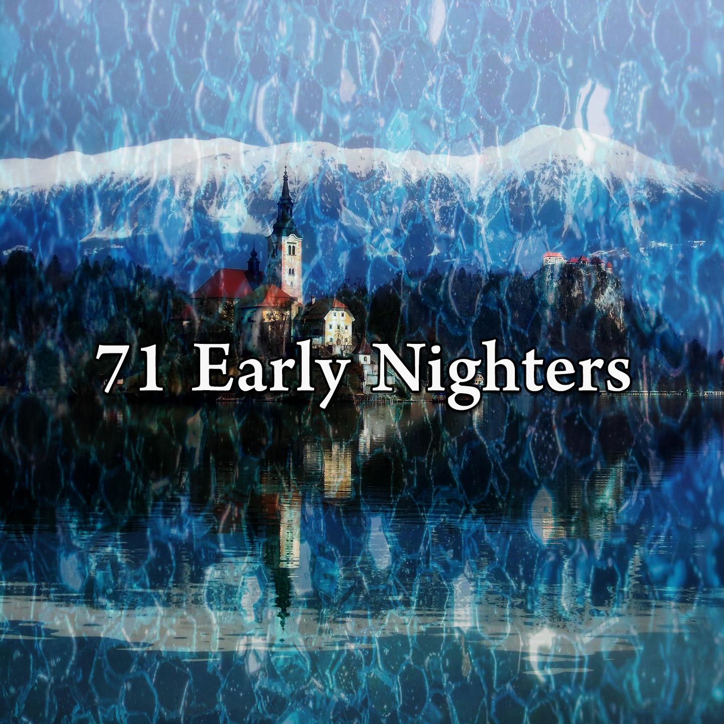 71 Early Nighters