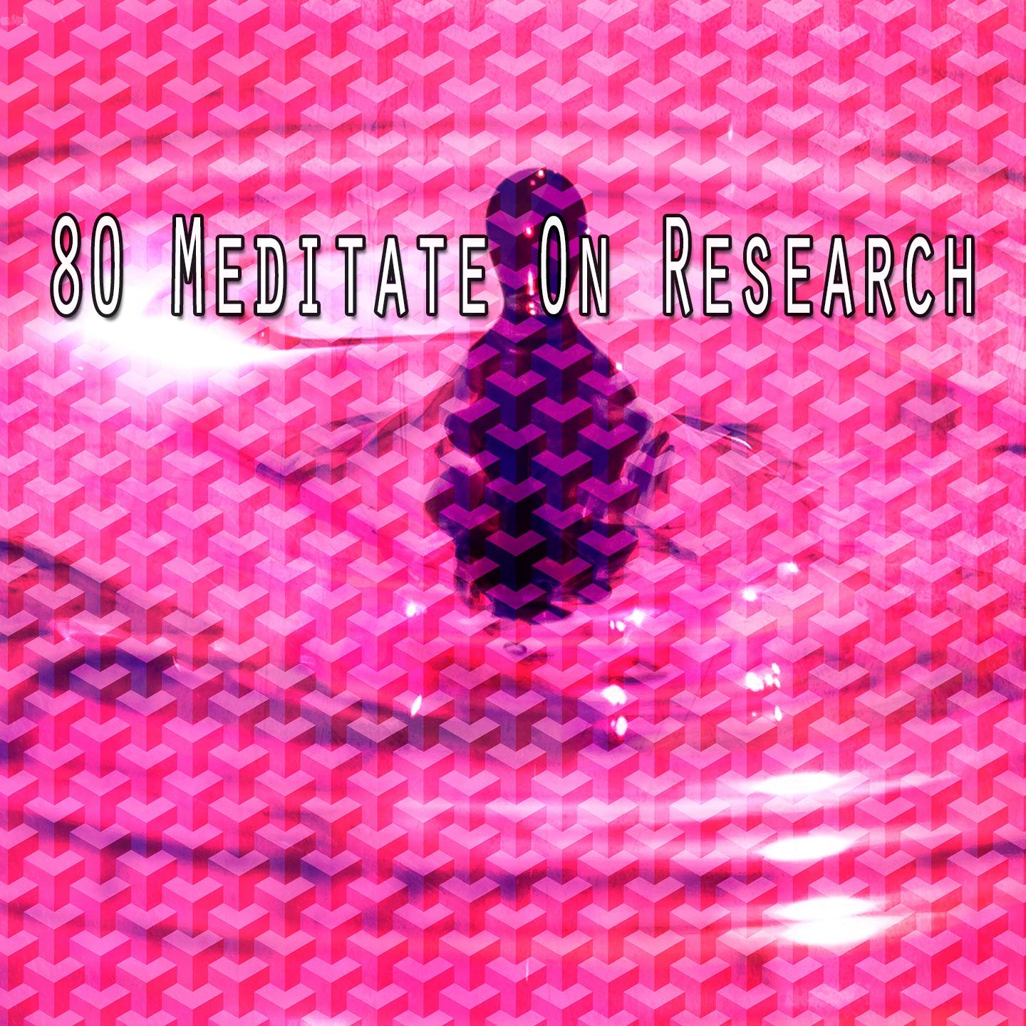 80 Meditate on Research