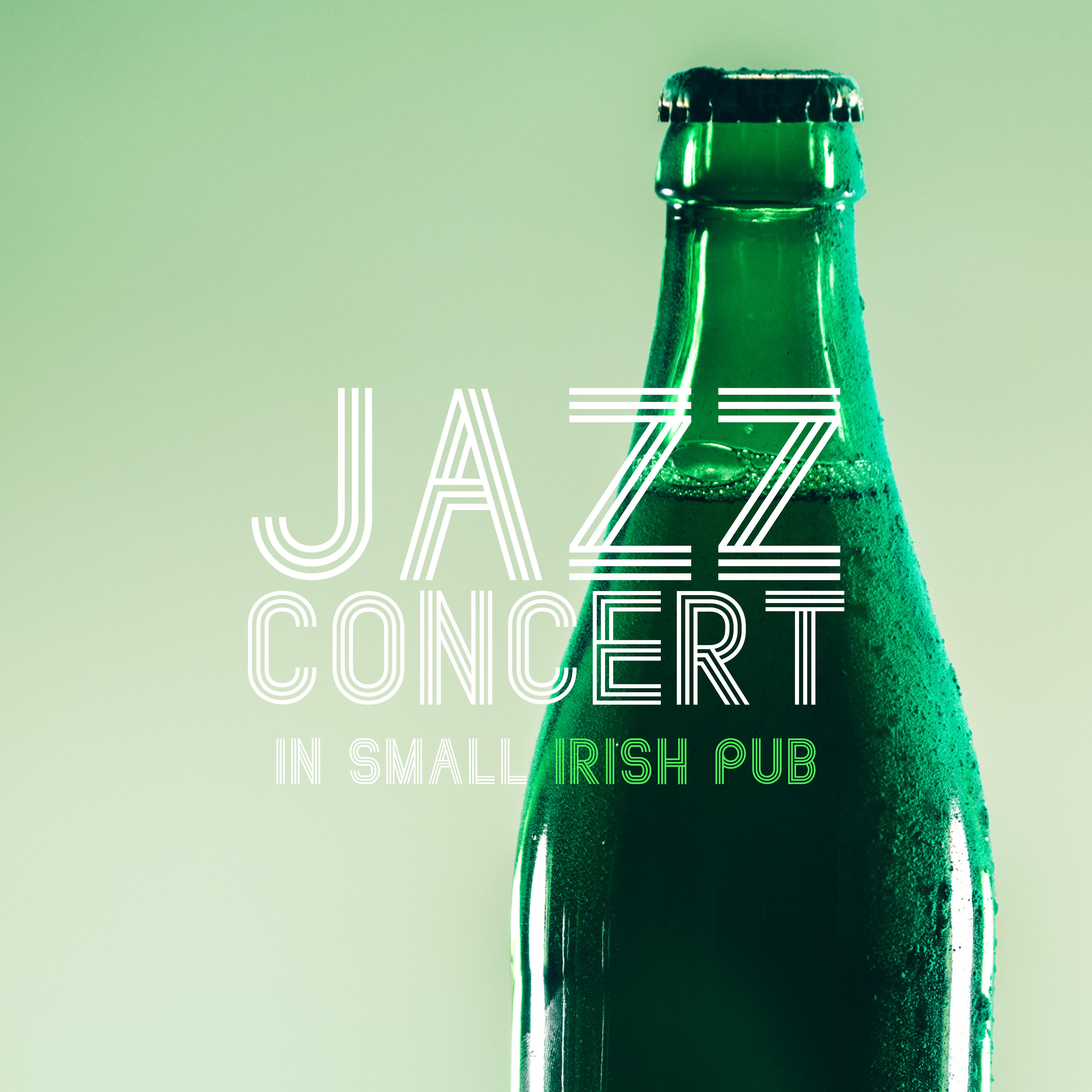 Jazz Concert in Small Irish Pub: 2019 Vintage Smooth Jazz Music Compilation for Total Relaxing, Nice Time Spending With Friends, Little Party in the Pub or Club
