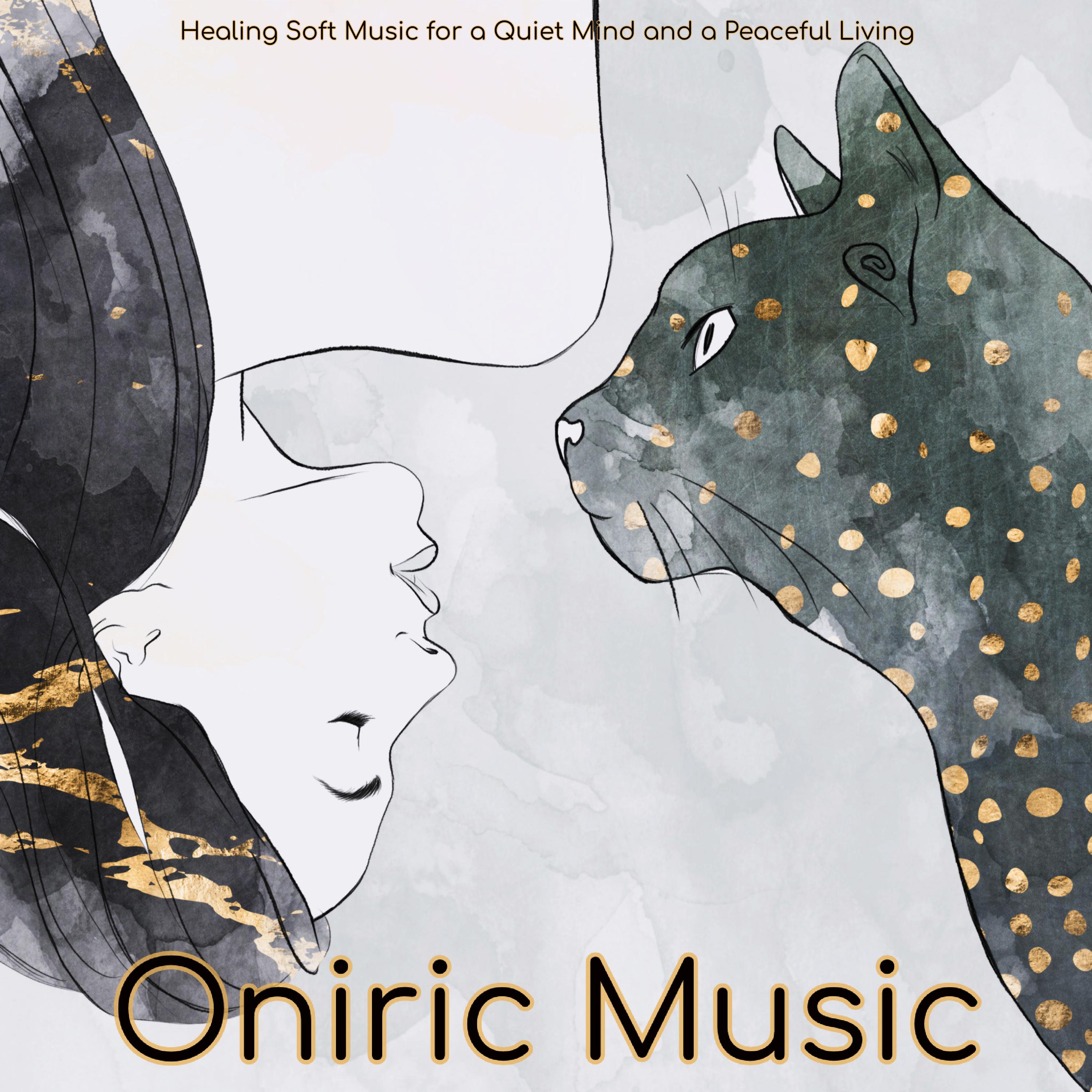 Oniric Music – Healing Soft Music for a Quiet Mind and a Peaceful Living