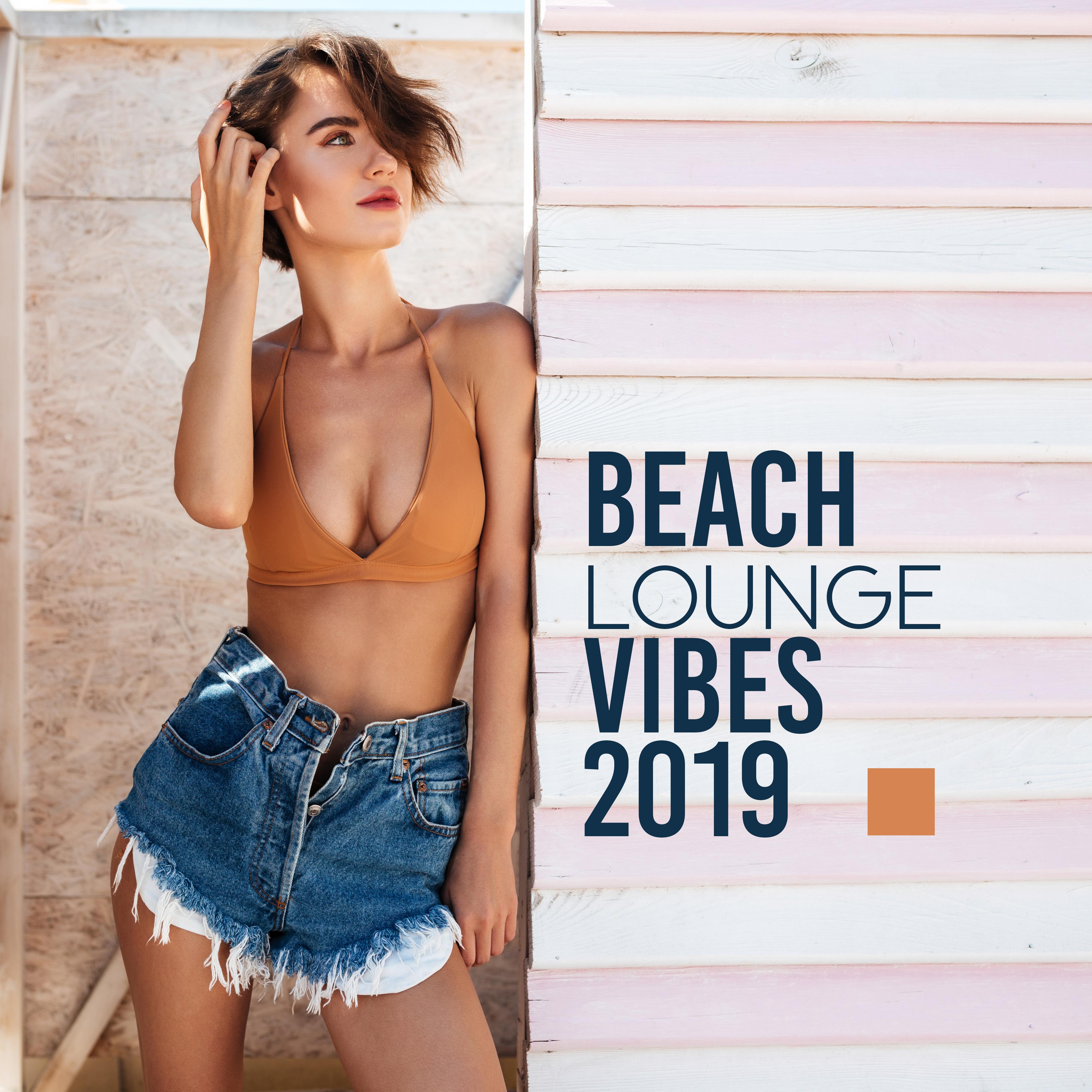Beach Lounge Vibes 2019: Compilation of Best 2019 Chillout Music, Deep Beats & Soft Melodies, Songs for Celebrating Vacation Time, Relaxation Blissful Moments