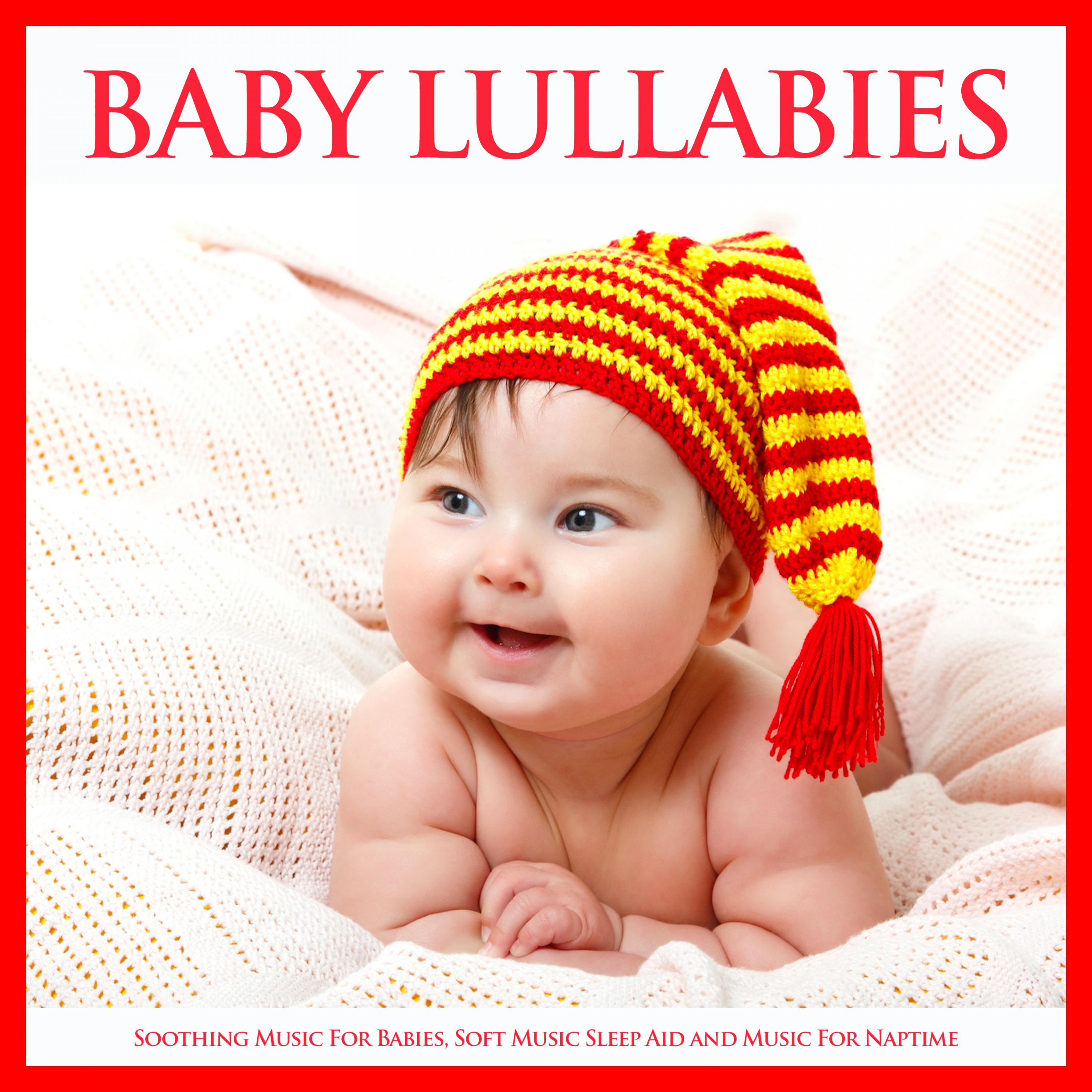 Baby Lullabies: Soothing Music For Babies, Soft Music Sleep Aid and Music For Naptime