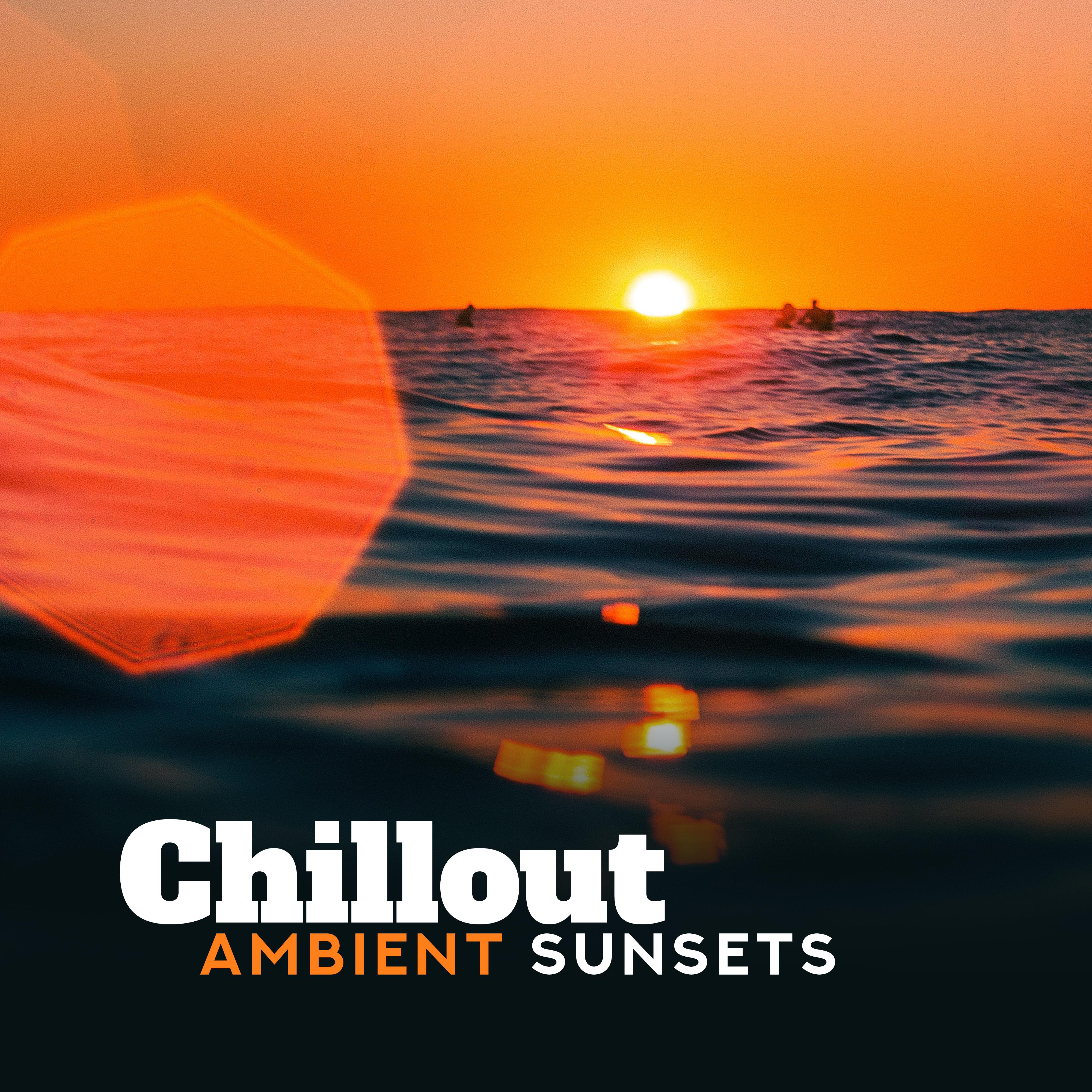 Chillout Ambient Sunsets: 2019 Chill Out Music Compilation, Best Slow Beats & Beautiful Melodies for Total Relax, Sun Salutation, Deep Lounge Vibes, Perfect Vacation Calm & Rest