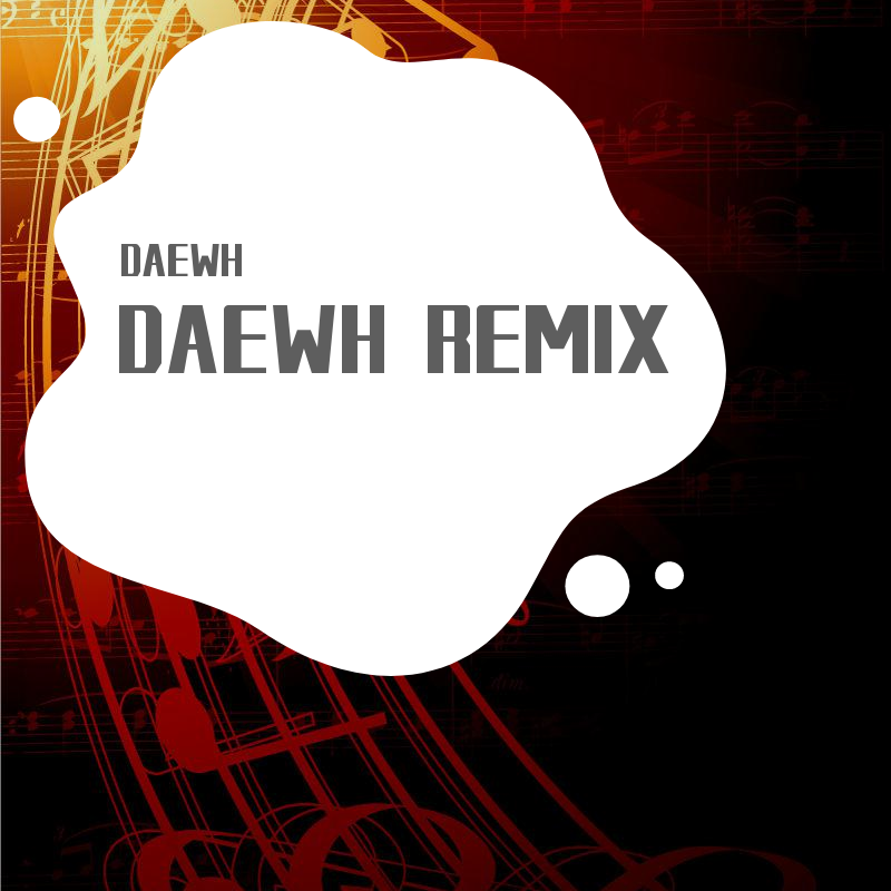 ｛DAEWH REMIX }