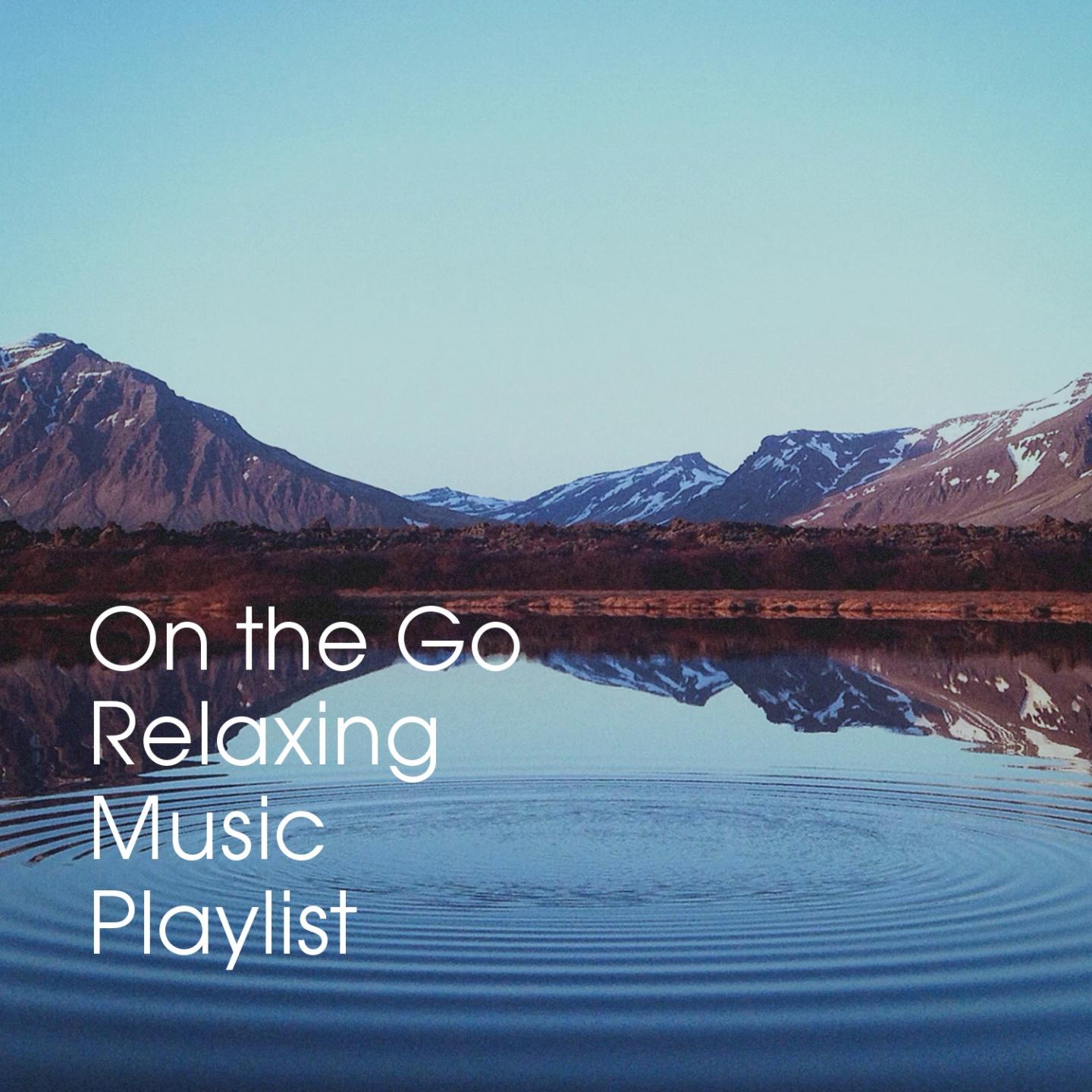 On the Go Relaxing Music Playlist