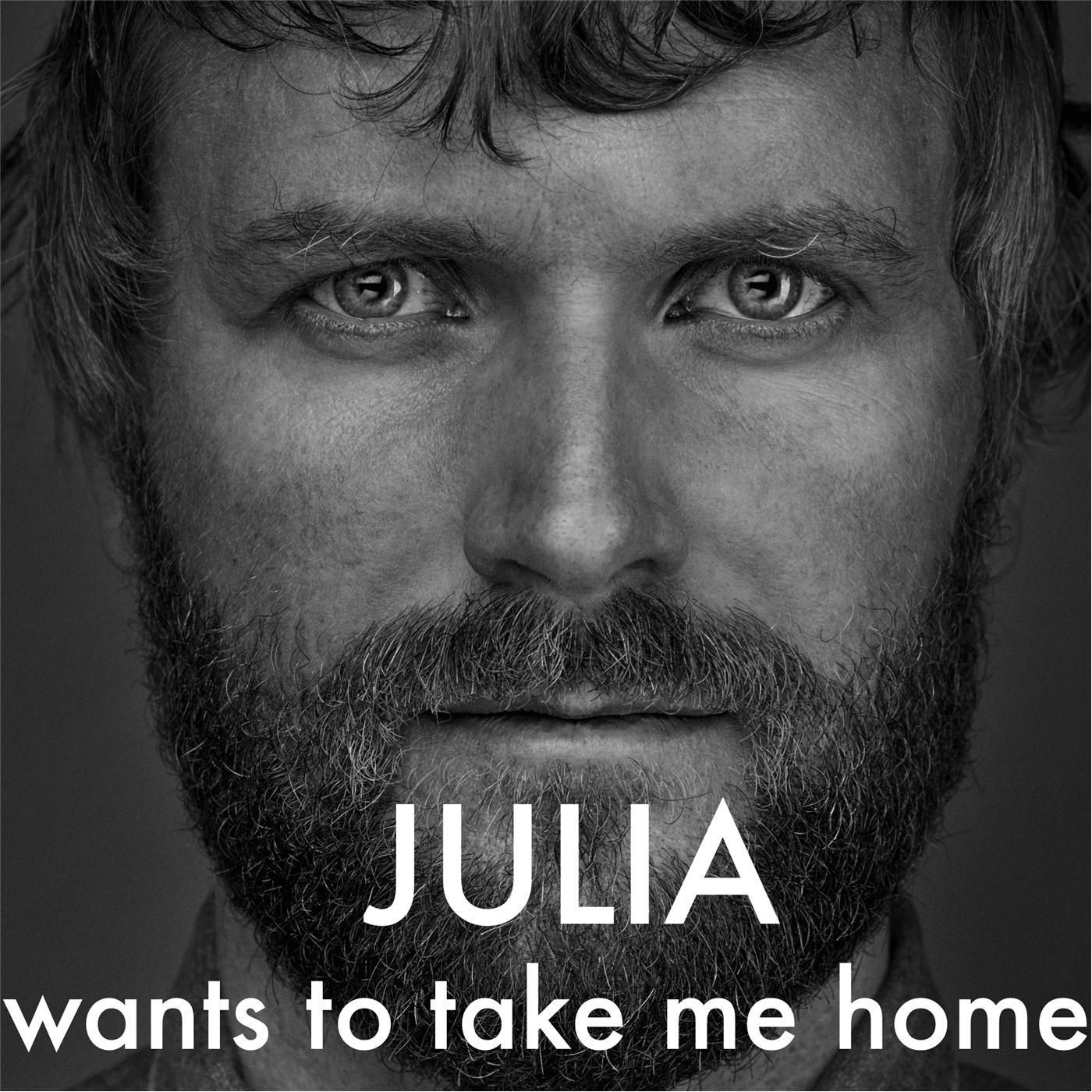 Julia Wants to Take Me Home