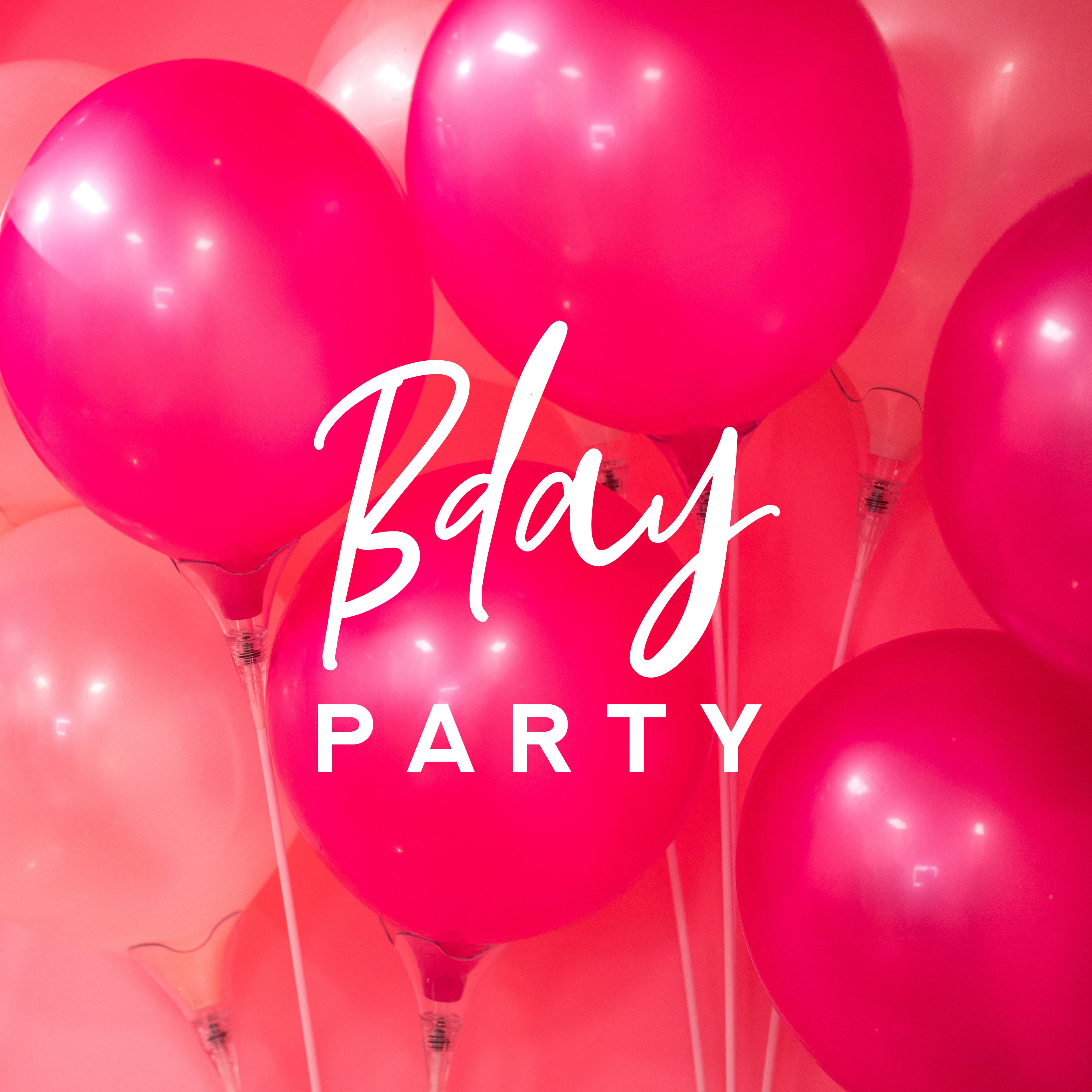 Bday Party: Chillout Background Music to Celebrate, Party for Friends, Birthday Madness, Music for Dancing, Partying at Home