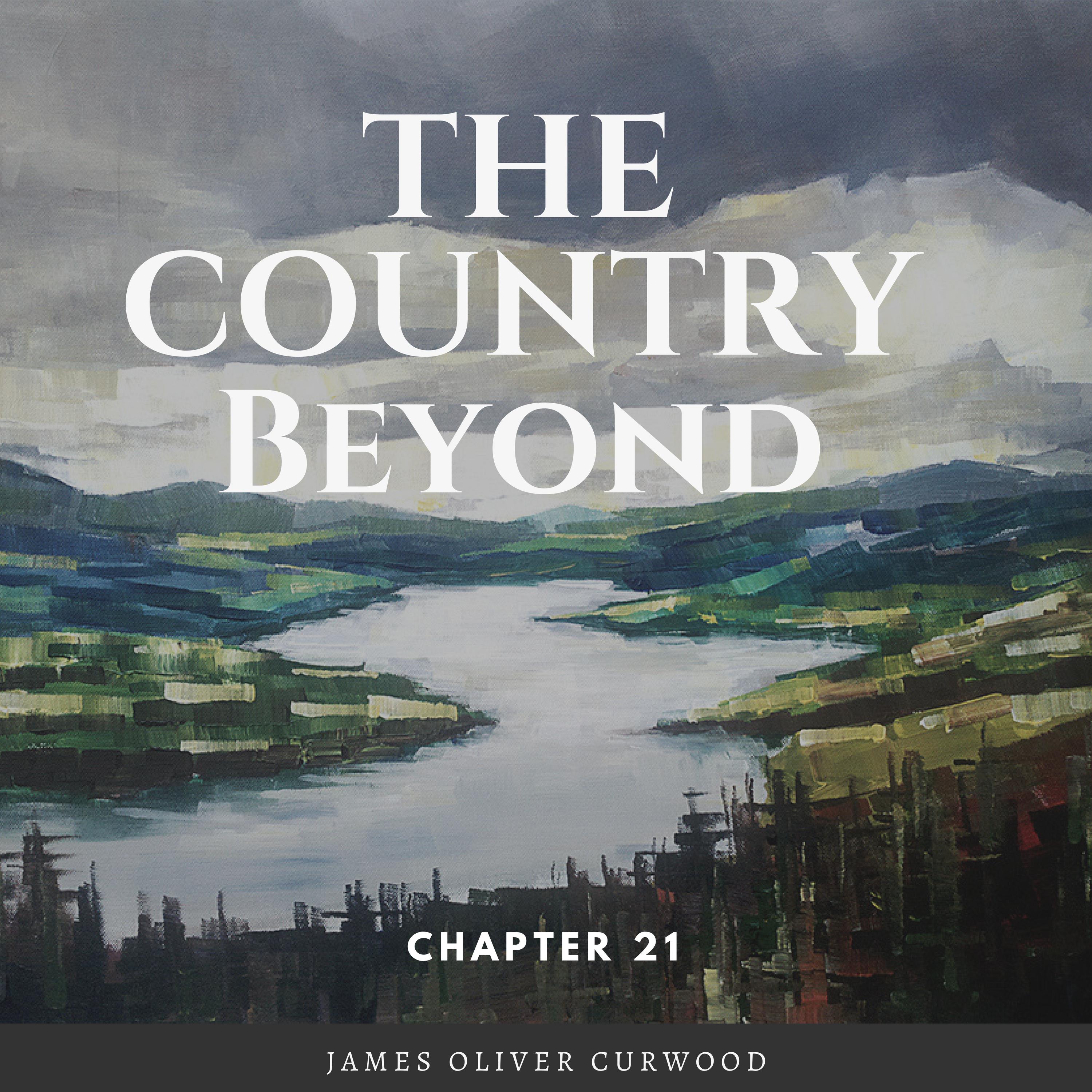 James Oliver Curwood: The Country Beyond - Chapter 21