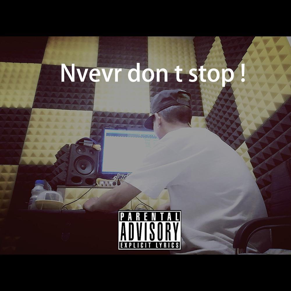 Never don t stop !